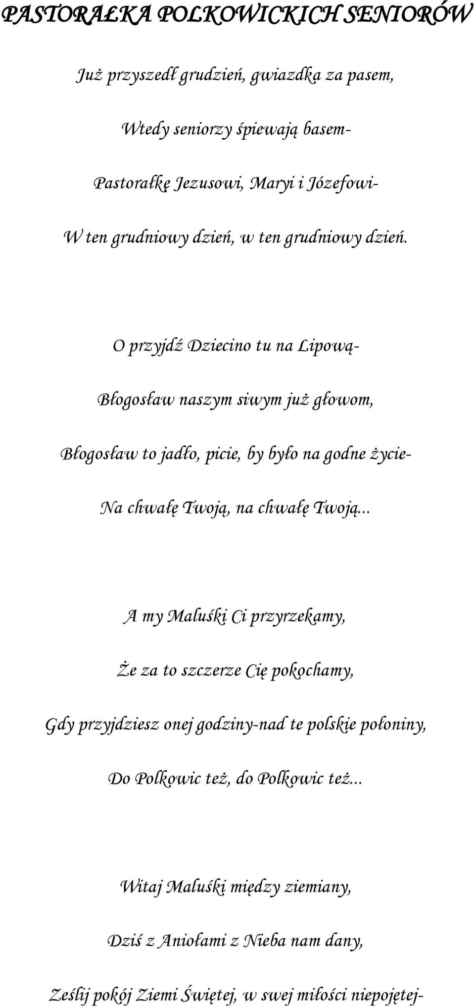 O przyjdź Dziecino tu na Lipową- Błogosław naszym siwym już głowom, Błogosław to jadło, picie, by było na godne życie- Na chwałę Twoją, na chwałę Twoją.