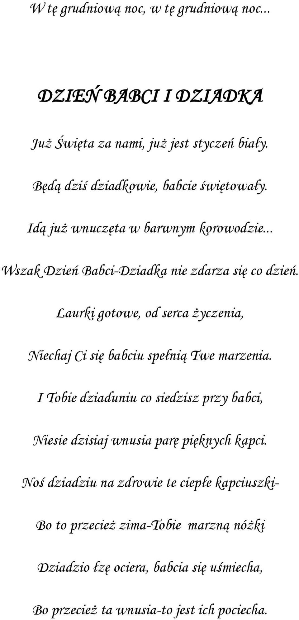 Laurki gotowe, od serca życzenia, Niechaj Ci się babciu spełnią Twe marzenia.