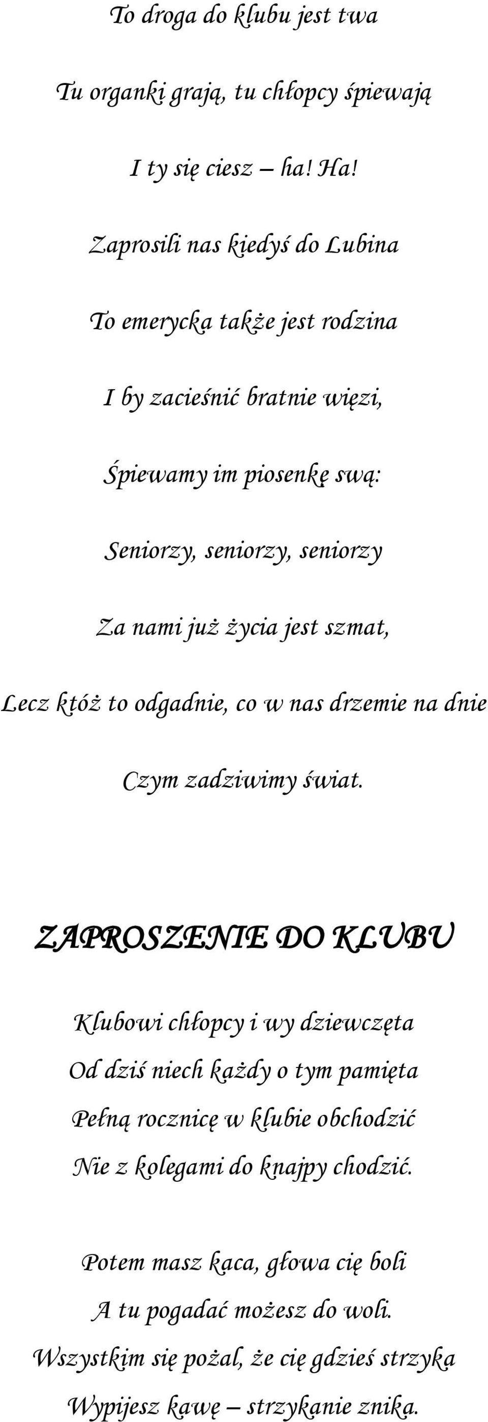 już życia jest szmat, Lecz któż to odgadnie, co w nas drzemie na dnie Czym zadziwimy świat.