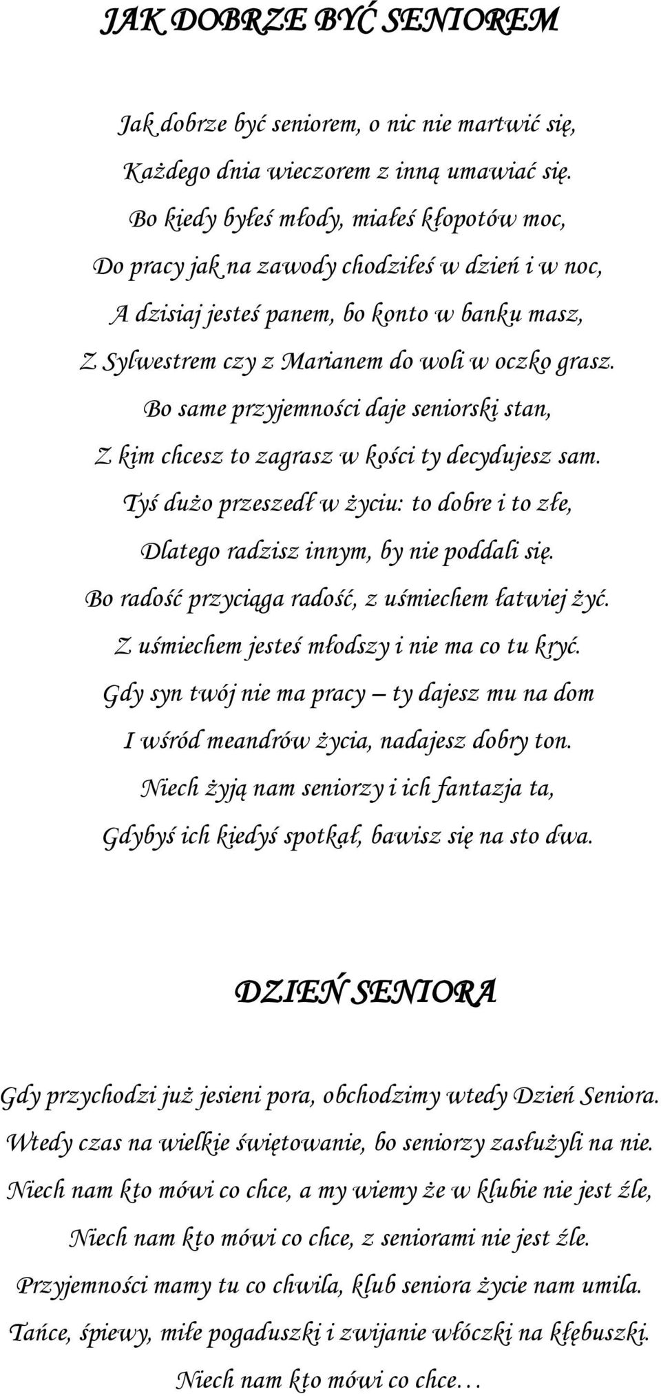 Bo same przyjemności daje seniorski stan, Z kim chcesz to zagrasz w kości ty decydujesz sam. Tyś dużo przeszedł w życiu: to dobre i to złe, Dlatego radzisz innym, by nie poddali się.