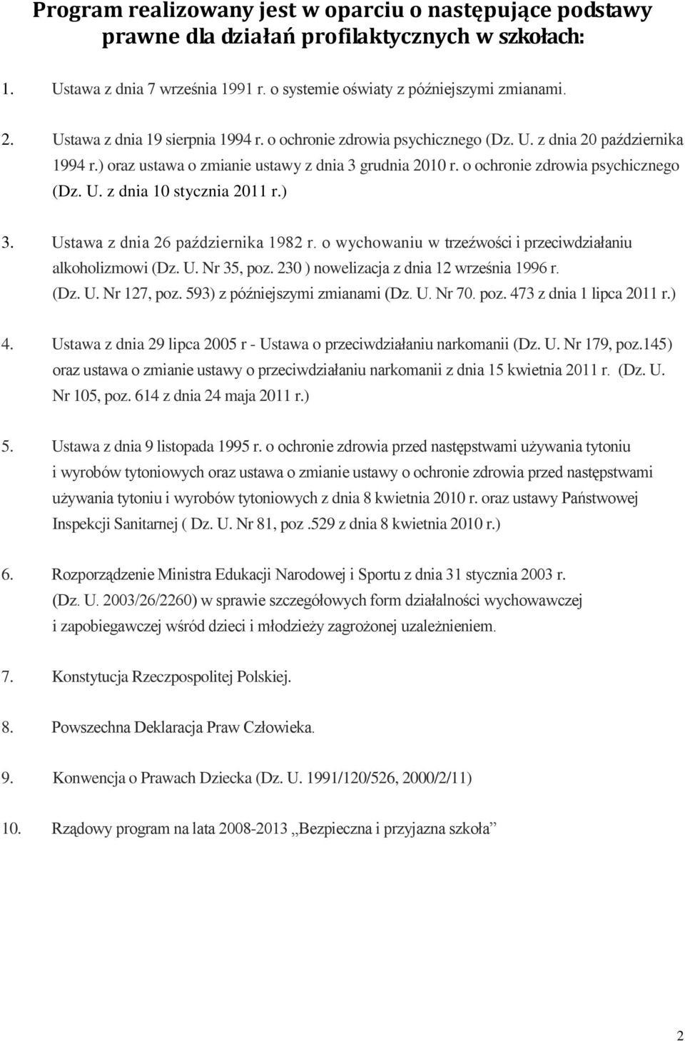 ) 3. Ustawa z dnia 26 października 1982 r. o wychowaniu w trzeźwości i przeciwdziałaniu alkoholizmowi (Dz. U. Nr 35, poz. 230 ) nowelizacja z dnia 12 września 1996 r. (Dz. U. Nr 127, poz.