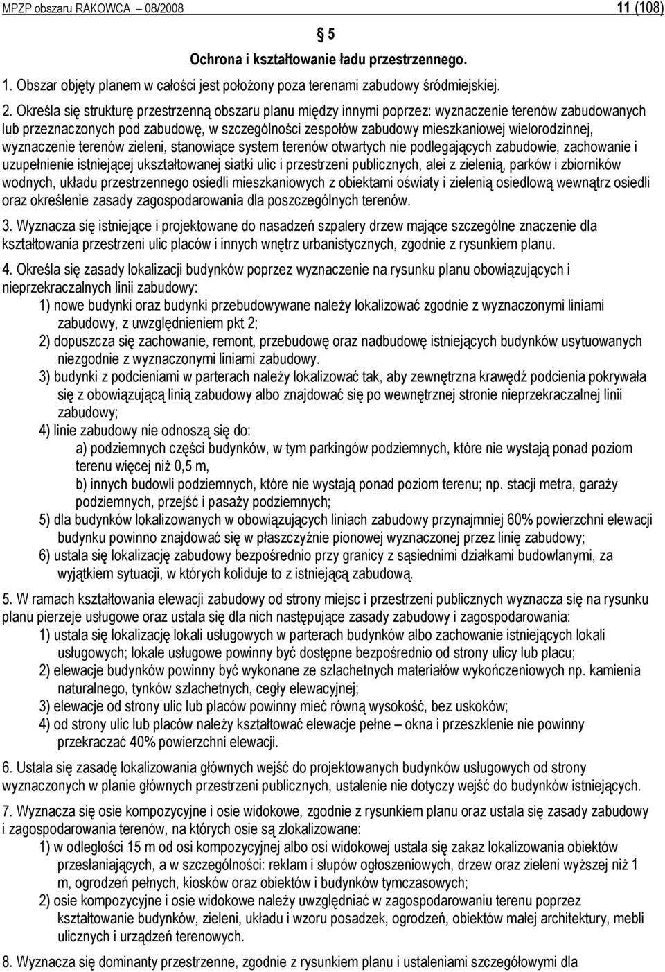 wielorodzinnej, wyznaczenie terenów zieleni, stanowiące system terenów otwartych nie podlegających zabudowie, zachowanie i uzupełnienie istniejącej ukształtowanej siatki ulic i przestrzeni