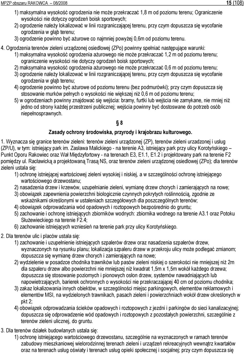 Ogrodzenia terenów zieleni urządzonej osiedlowej (ZPo) powinny spełniać następujące warunki: 1) maksymalna wysokość ogrodzenia aŝurowego nie moŝe przekraczać 1,2 m od poziomu terenu; ograniczenie