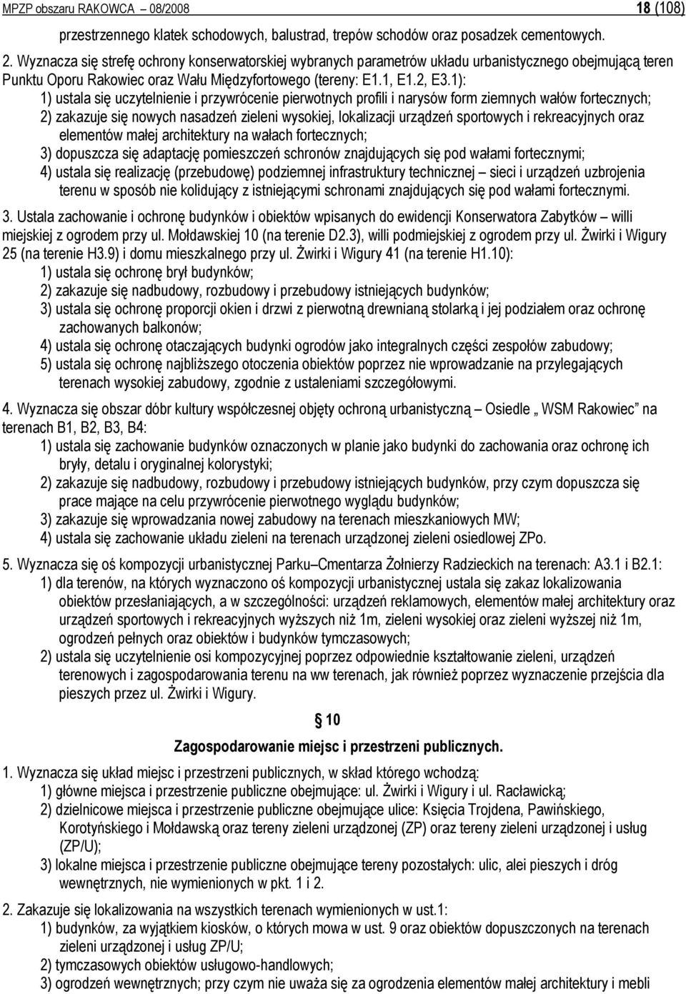 1): 1) ustala się uczytelnienie i przywrócenie pierwotnych profili i narysów form ziemnych wałów fortecznych; 2) zakazuje się nowych nasadzeń zieleni wysokiej, lokalizacji urządzeń sportowych i