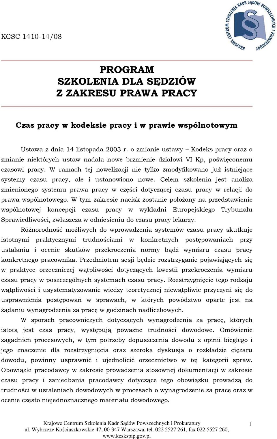 W ramach tej nowelizacji nie tylko zmodyfikowano juŝ istniejące systemy czasu pracy, ale i ustanowiono nowe.