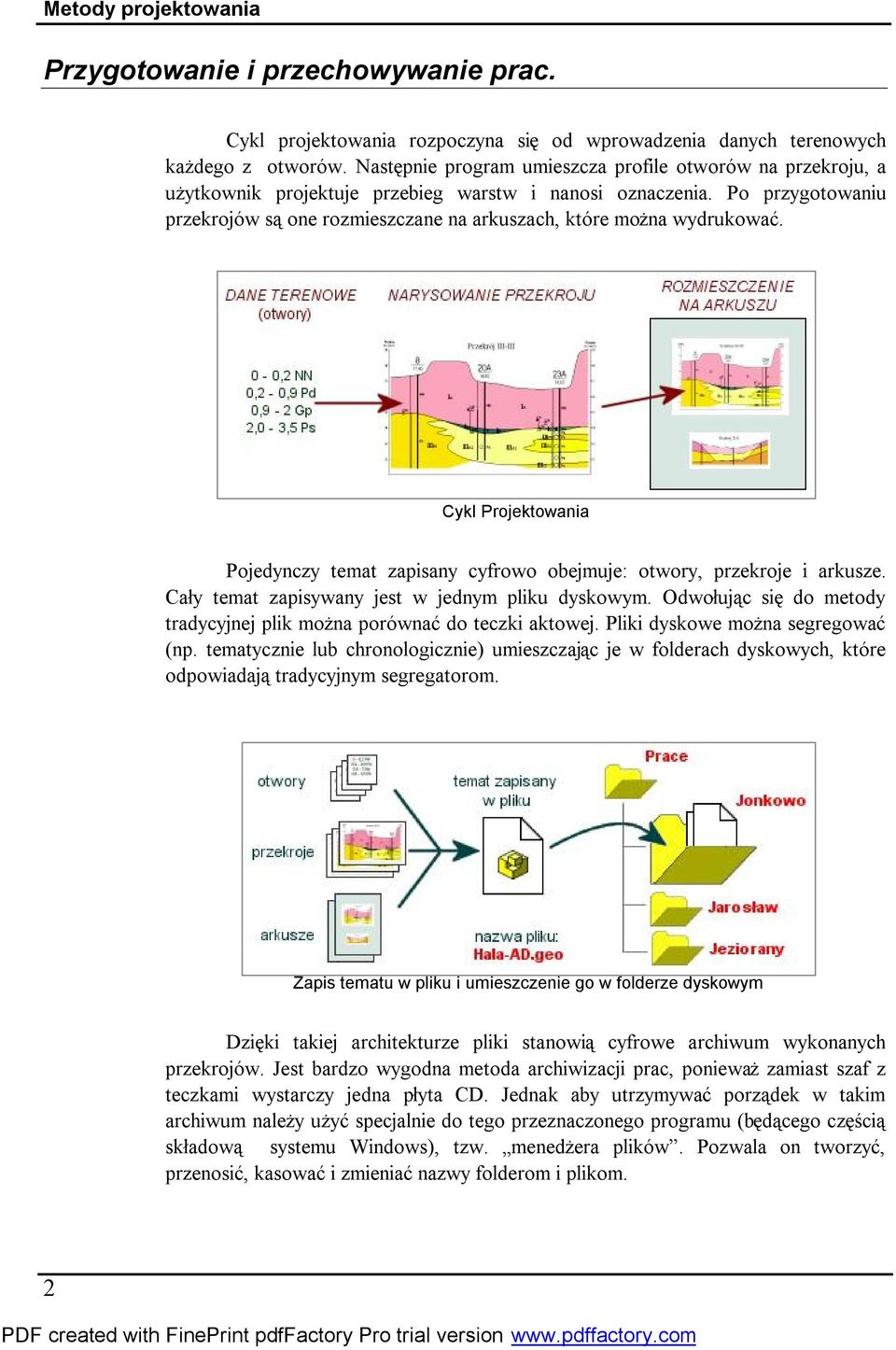 Po przygotowaniu przekrojów są one rozmieszczane na arkuszach, które można wydrukować. Cykl Projektowania Pojedynczy temat zapisany cyfrowo obejmuje: otwory, przekroje i arkusze.