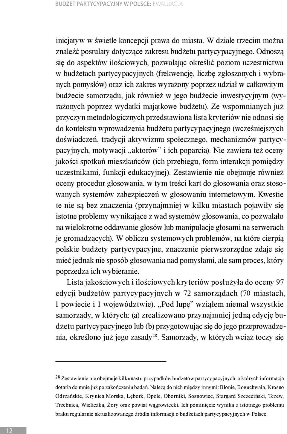 w całkowitym budżecie samorządu, jak również w jego budżecie inwestycyjnym (wyrażonych poprzez wydatki majątkowe budżetu).