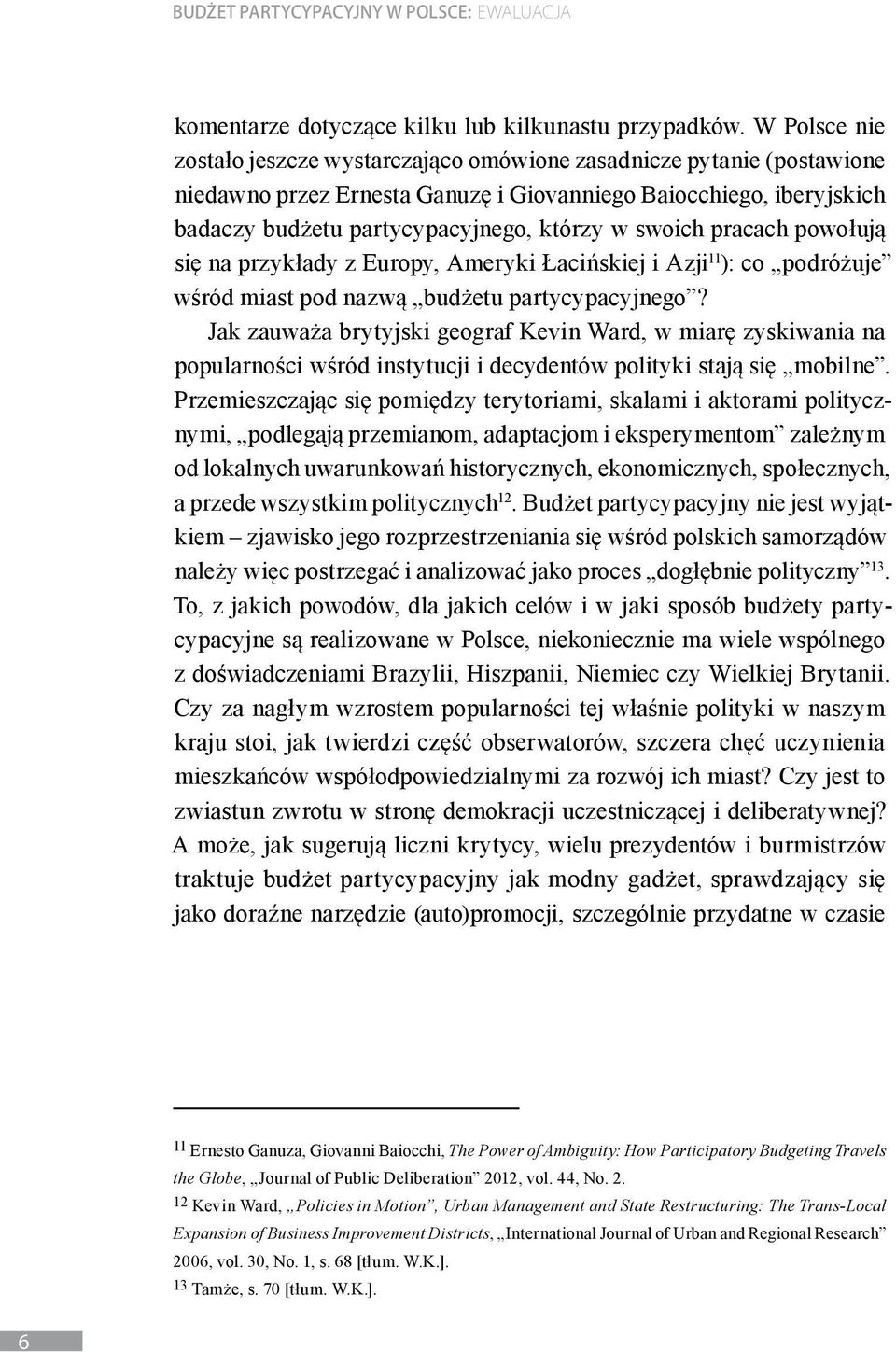 swoich pracach powołują się na przykłady z Europy, Ameryki Łacińskiej i Azji 11 ): co podróżuje wśród miast pod nazwą budżetu partycypacyjnego?