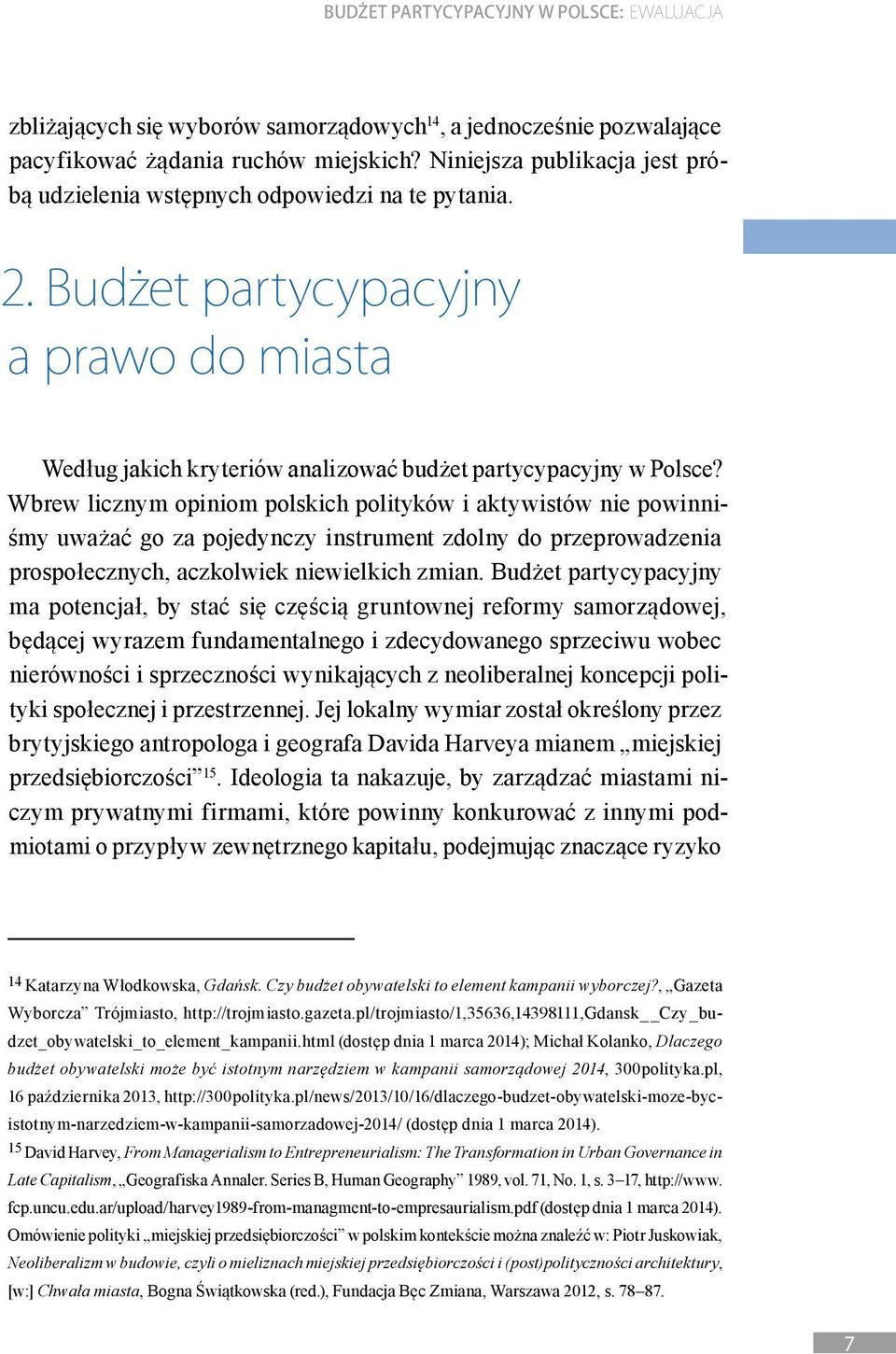 Wbrew licznym opiniom polskich polityków i aktywistów nie powinniśmy uważać go za pojedynczy instrument zdolny do przeprowadzenia prospołecznych, aczkolwiek niewielkich zmian.