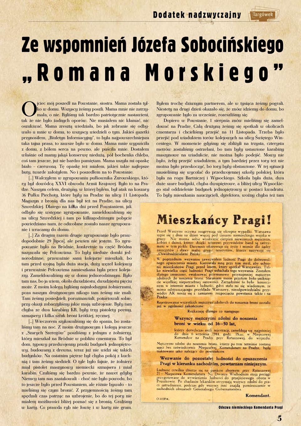 Mama zresztą wiedziała, bo jak zebranie się odbywało u mnie w domu, to wszyscy wiedzieli o tym.