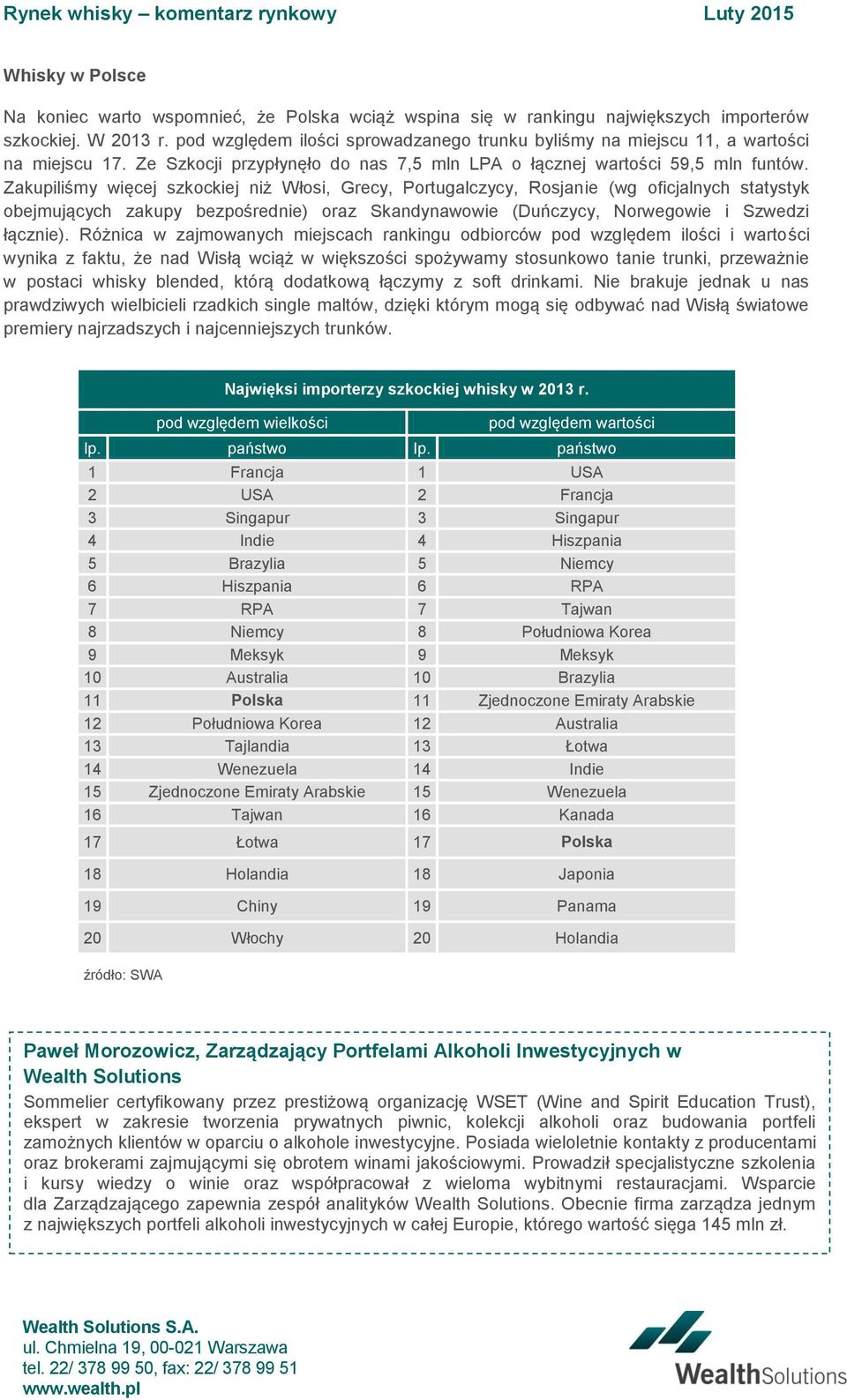 Zakupiliśmy więcej szkockiej niż Włosi, Grecy, Portugalczycy, Rosjanie (wg oficjalnych statystyk obejmujących zakupy bezpośrednie) oraz Skandynawowie (Duńczycy, Norwegowie i Szwedzi łącznie).