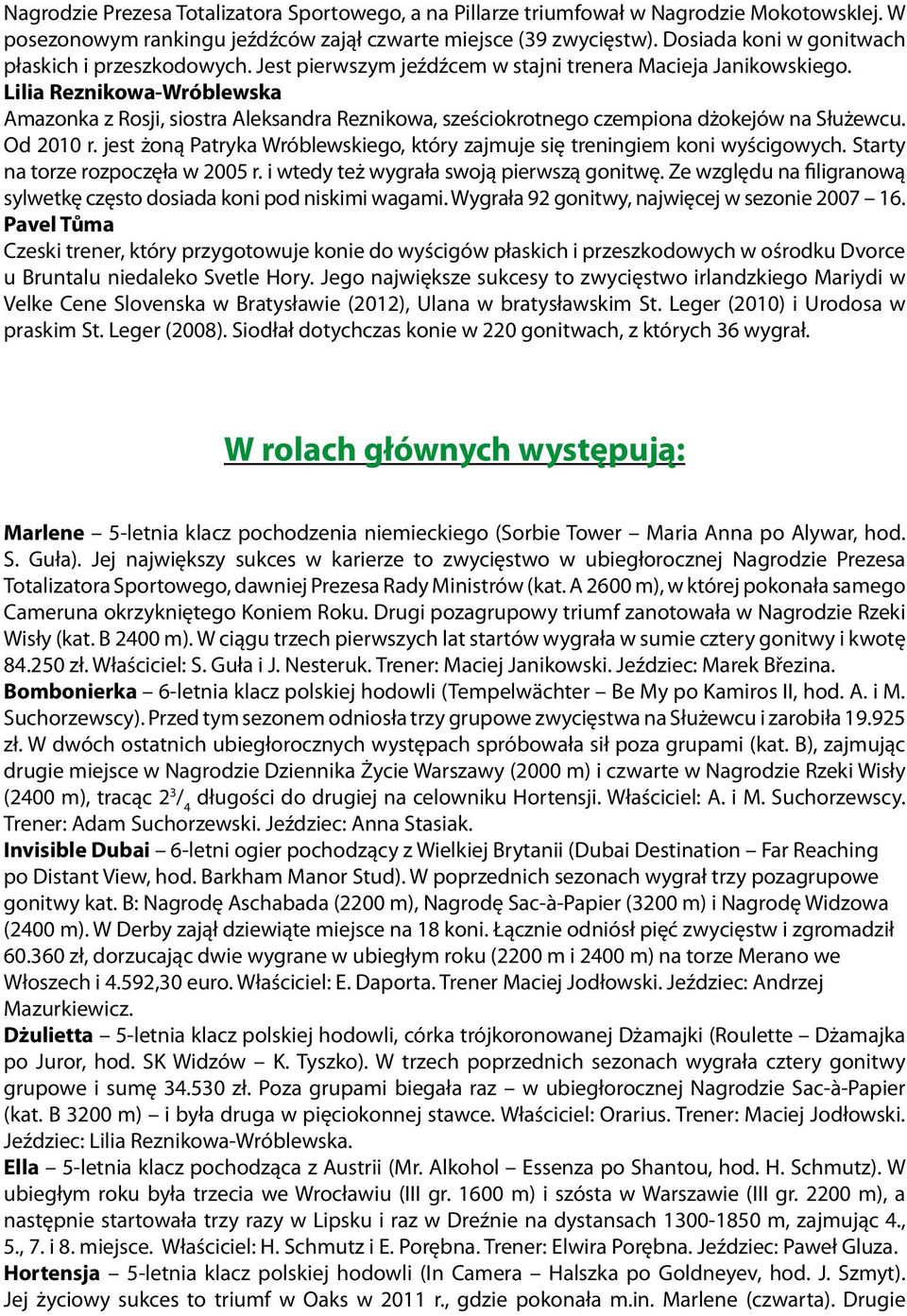 Lilia Reznikowa-Wróblewska Amazonka z Rosji, siostra Aleksandra Reznikowa, sześciokrotnego czempiona dżokejów na Służewcu. Od 2010 r.