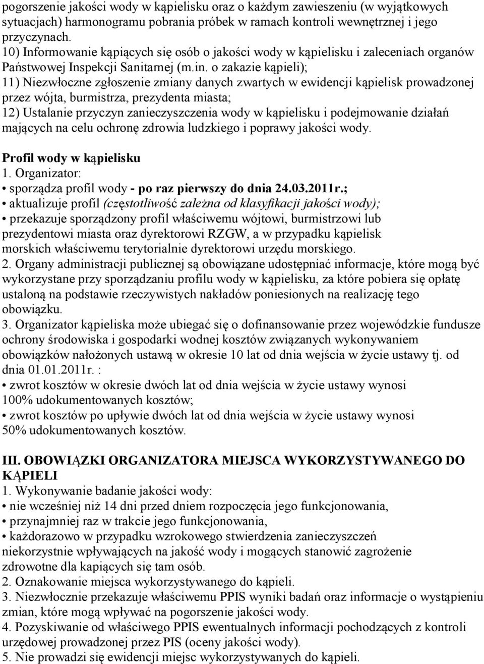 o zakazie kąpieli); 11) Niezwłoczne zgłoszenie zmiany danych zwartych w ewidencji kąpielisk prowadzonej przez wójta, burmistrza, prezydenta miasta; 12) Ustalanie przyczyn zanieczyszczenia wody w