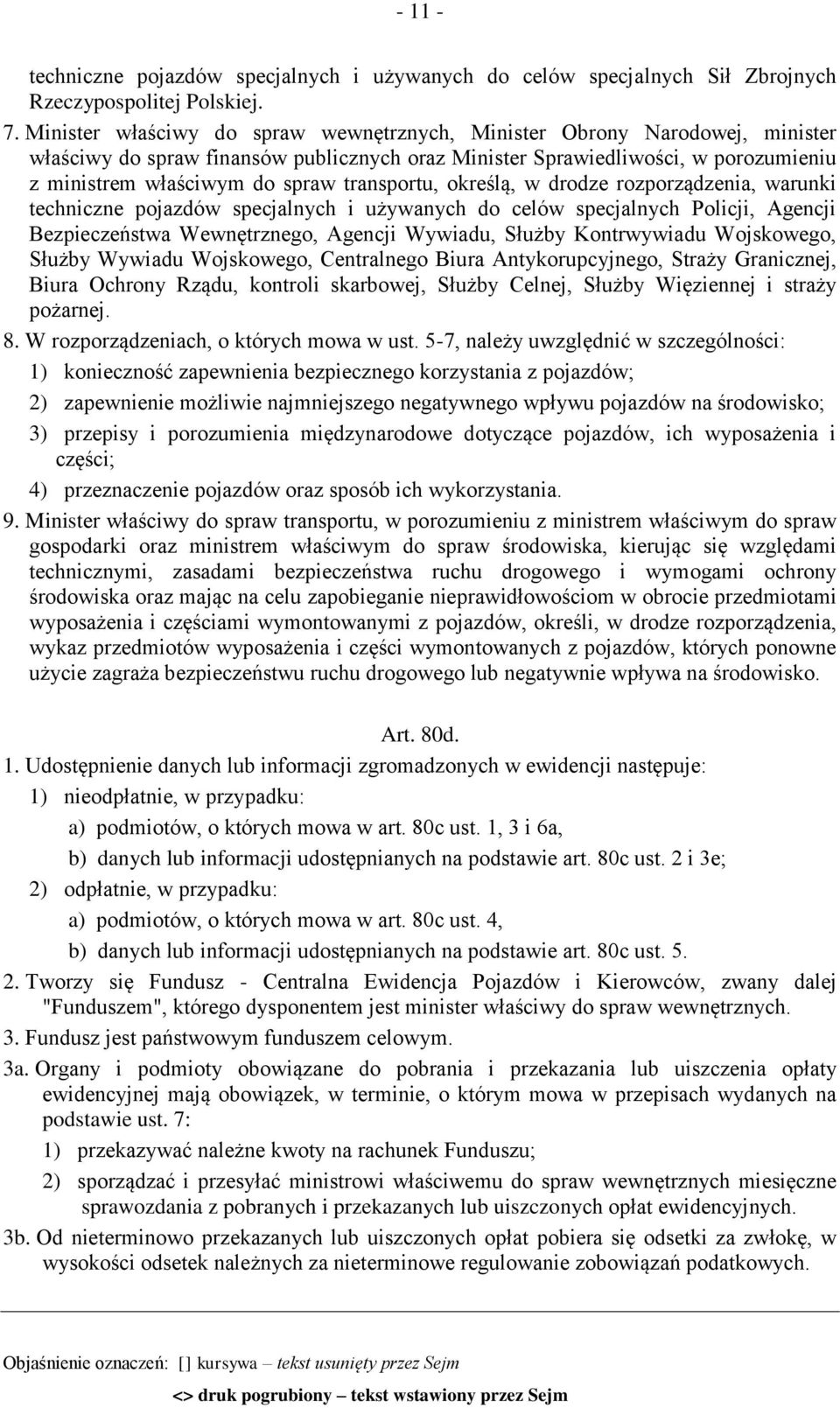 transportu, określą, w drodze rozporządzenia, warunki techniczne pojazdów specjalnych i używanych do celów specjalnych Policji, Agencji Bezpieczeństwa Wewnętrznego, Agencji Wywiadu, Służby