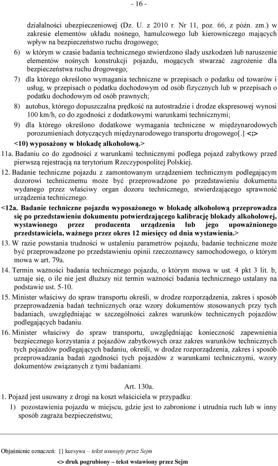 naruszenie elementów nośnych konstrukcji pojazdu, mogących stwarzać zagrożenie dla bezpieczeństwa ruchu drogowego; 7) dla którego określono wymagania techniczne w przepisach o podatku od towarów i