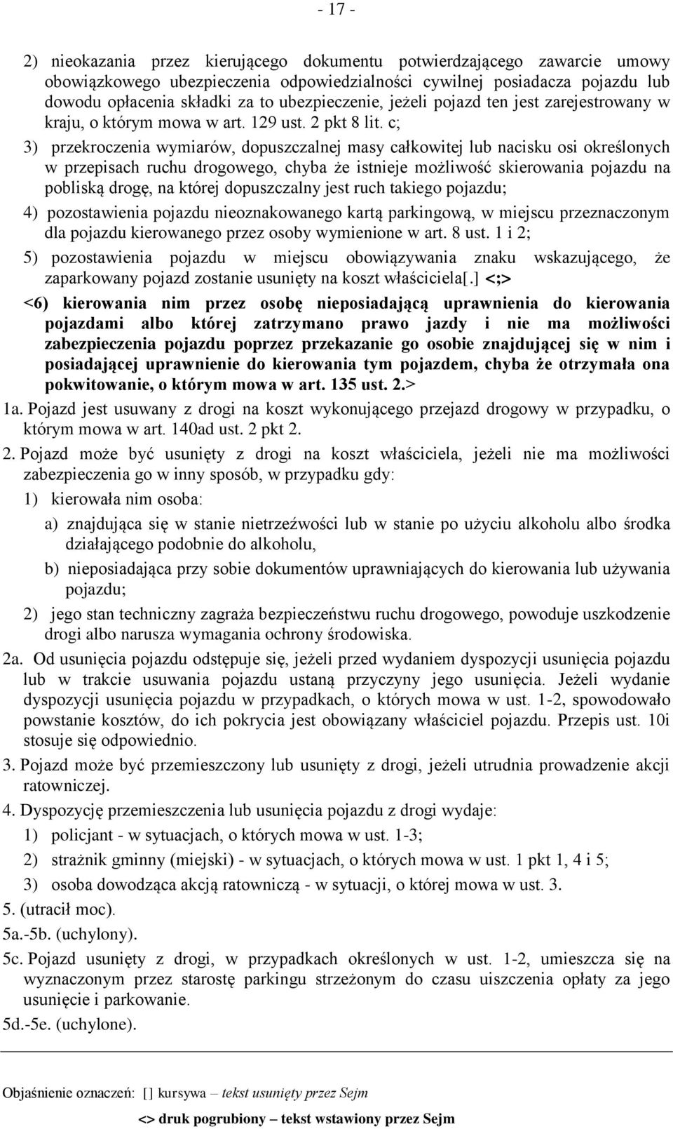 c; 3) przekroczenia wymiarów, dopuszczalnej masy całkowitej lub nacisku osi określonych w przepisach ruchu drogowego, chyba że istnieje możliwość skierowania pojazdu na pobliską drogę, na której