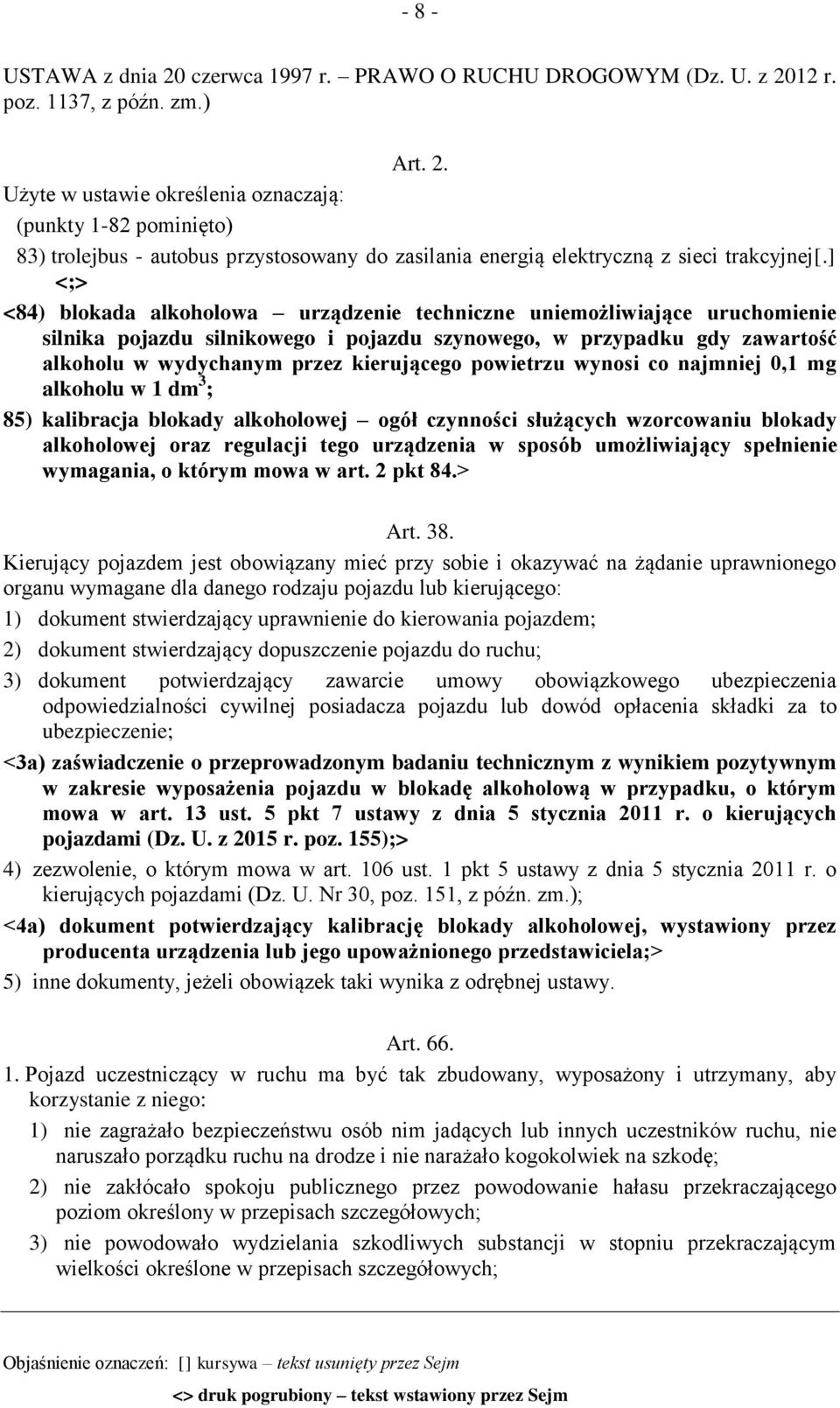 powietrzu wynosi co najmniej 0,1 mg alkoholu w 1 dm 3 ; 85) kalibracja blokady alkoholowej ogół czynności służących wzorcowaniu blokady alkoholowej oraz regulacji tego urządzenia w sposób