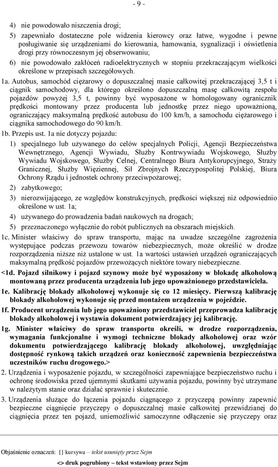 Autobus, samochód ciężarowy o dopuszczalnej masie całkowitej przekraczającej 3,5 t i ciągnik samochodowy, dla którego określono dopuszczalną masę całkowitą zespołu pojazdów powyżej 3,5 t, powinny być