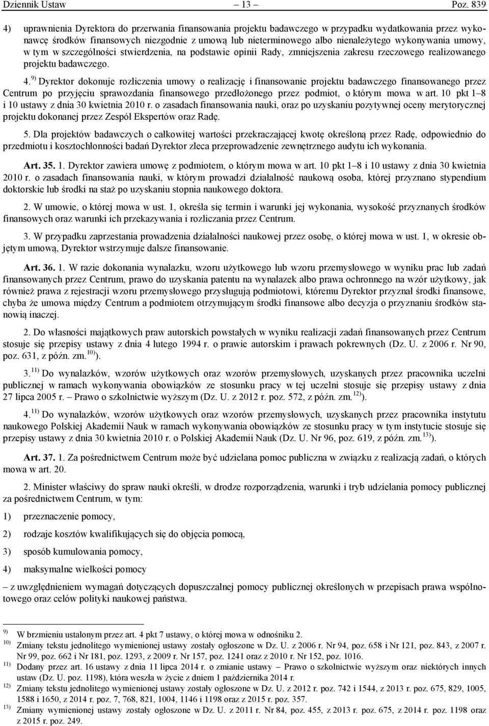 wykonywania umowy, w tym w szczególności stwierdzenia, na podstawie opinii Rady, zmniejszenia zakresu rzeczowego realizowanego projektu badawczego. 4.