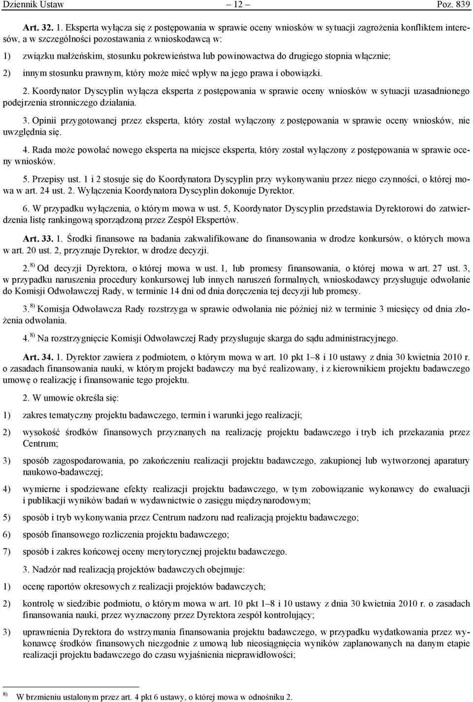 Eksperta wyłącza się z postępowania w sprawie oceny wniosków w sytuacji zagrożenia konfliktem interesów, a w szczególności pozostawania z wnioskodawcą w: 1) związku małżeńskim, stosunku pokrewieństwa