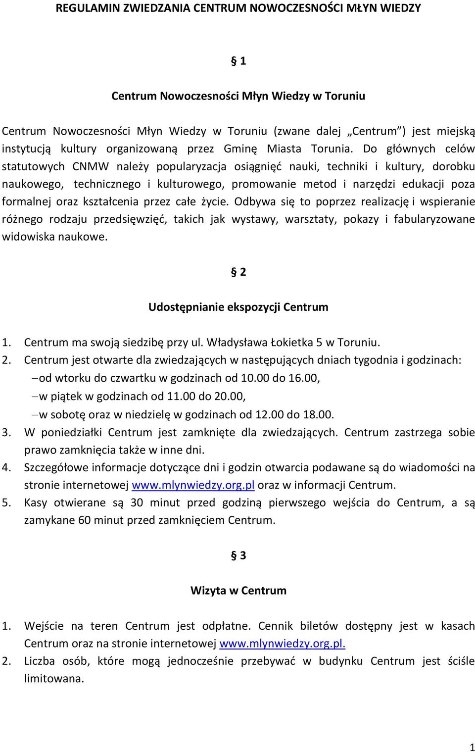 Do głównych celów statutowych CNMW należy popularyzacja osiągnięć nauki, techniki i kultury, dorobku naukowego, technicznego i kulturowego, promowanie metod i narzędzi edukacji poza formalnej oraz