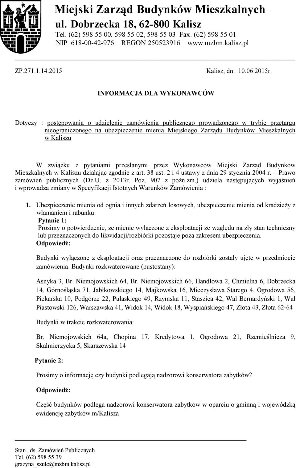 INFORMACJA DLA WYKONAWCÓW Dotyczy : postępowania o udzielenie zamówienia publicznego prowadzonego w trybie przetargu nieograniczonego na ubezpieczenie mienia Miejskiego Zarządu Budynków Mieszkalnych