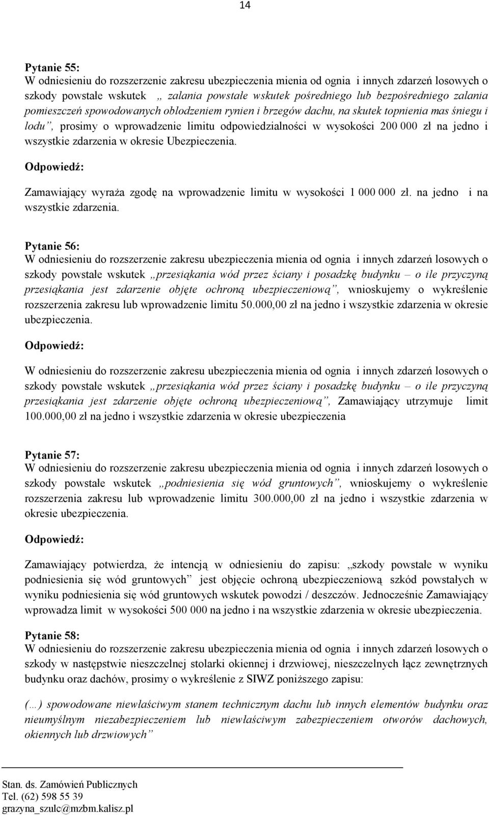 zdarzenia w okresie Ubezpieczenia. Zamawiający wyraża zgodę na wprowadzenie limitu w wysokości 1 000 000 zł. na jedno i na wszystkie zdarzenia.