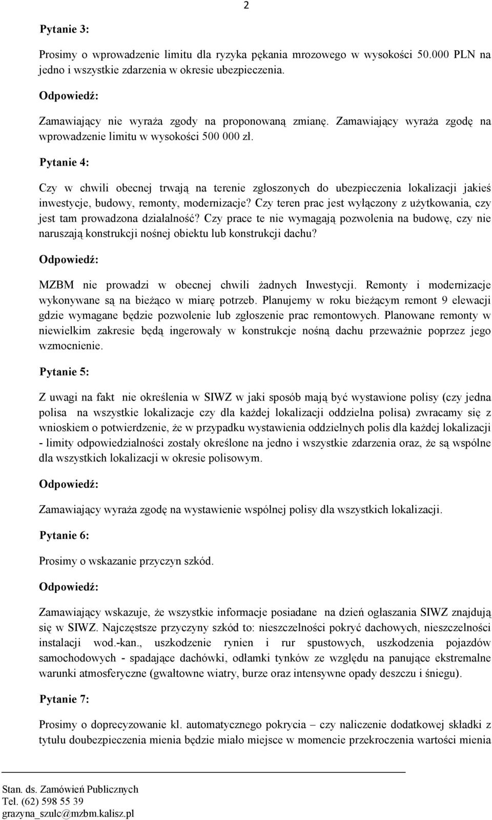 Pytanie 4: Czy w chwili obecnej trwają na terenie zgłoszonych do ubezpieczenia lokalizacji jakieś inwestycje, budowy, remonty, modernizacje?