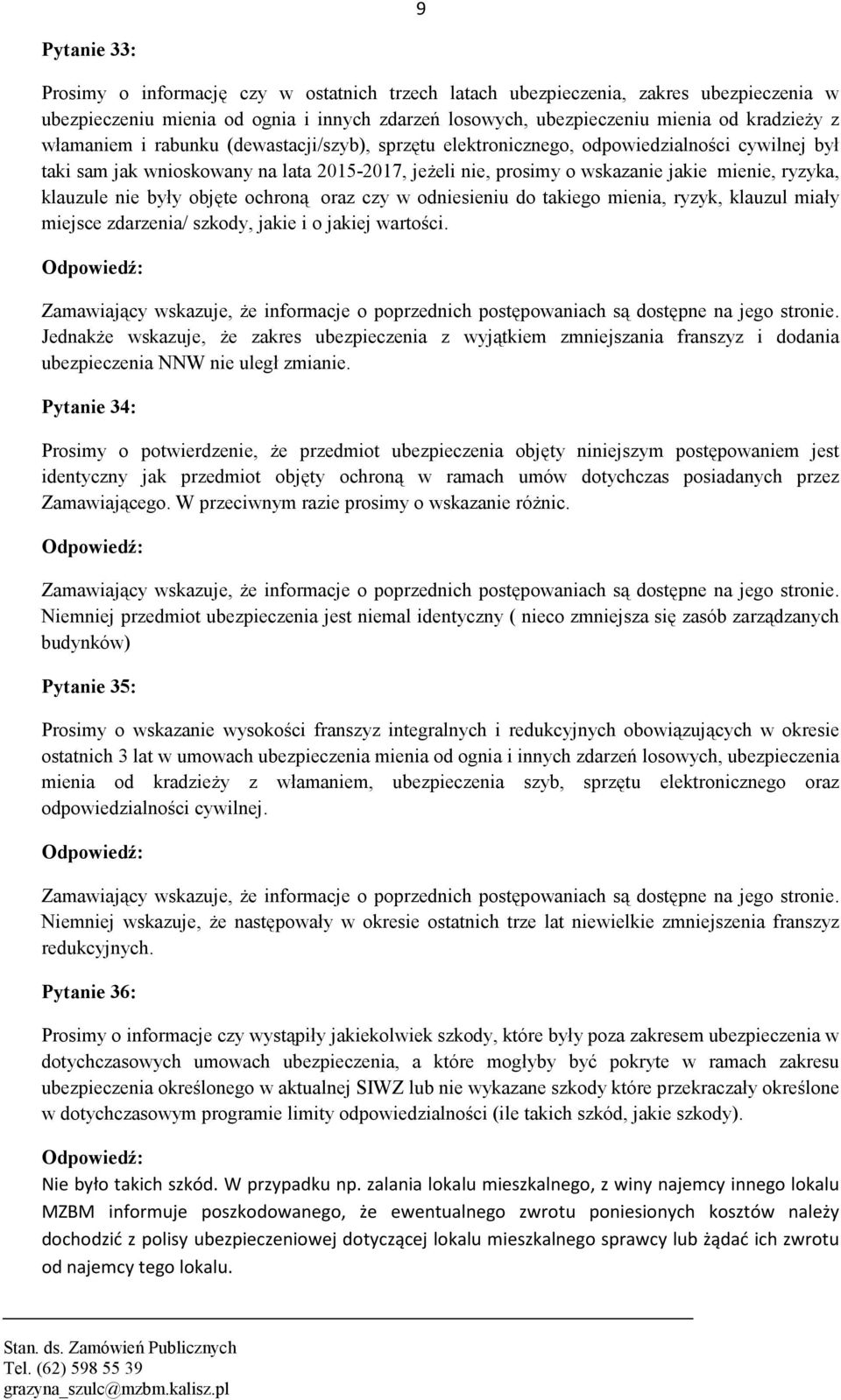 klauzule nie były objęte ochroną oraz czy w odniesieniu do takiego mienia, ryzyk, klauzul miały miejsce zdarzenia/ szkody, jakie i o jakiej wartości.