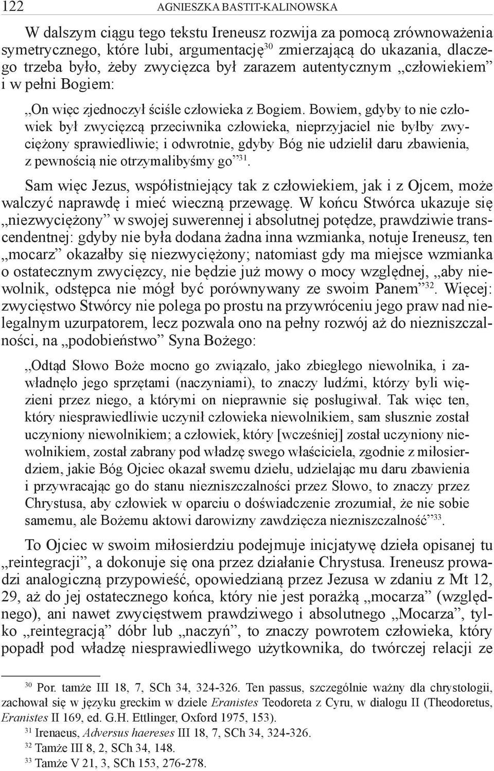 Bowiem, gdyby to nie człowiek był zwycięzcą przeciwnika człowieka, nieprzyjaciel nie byłby zwyciężony sprawiedliwie; i odwrotnie, gdyby Bóg nie udzielił daru zbawienia, z pewnością nie otrzymalibyśmy