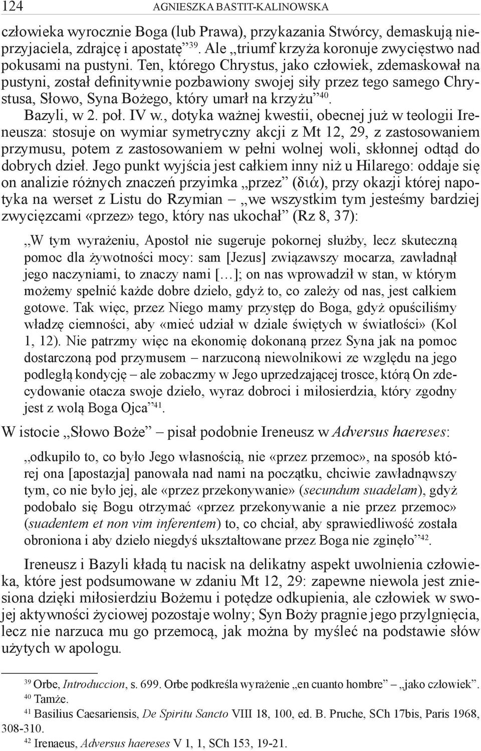 Ten, którego Chrystus, jako człowiek, zdemaskował na pustyni, został definitywnie pozbawiony swojej siły przez tego samego Chrystusa, Słowo, Syna Bożego, który umarł na krzyżu 40. Bazyli, w 2. poł.