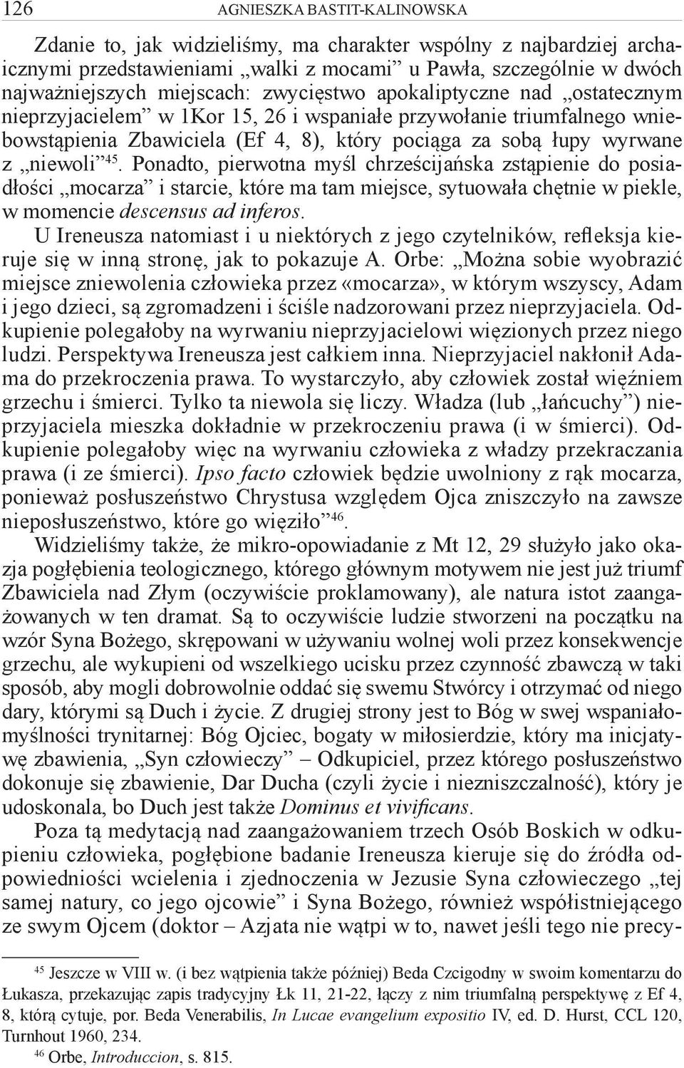 Ponadto, pierwotna myśl chrześcijańska zstąpienie do posiadłości mocarza i starcie, które ma tam miejsce, sytuowała chętnie w piekle, w momencie descensus ad inferos.