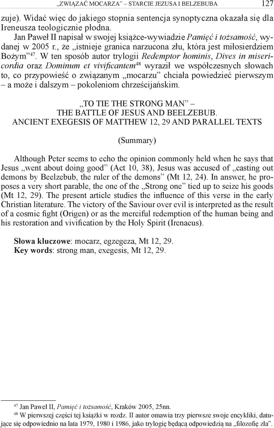 W ten sposób autor trylogii Redemptor hominis, Dives in misericordia oraz Dominum et vivificantem 48 wyraził we współczesnych słowach to, co przypowieść o związanym mocarzu chciała powiedzieć