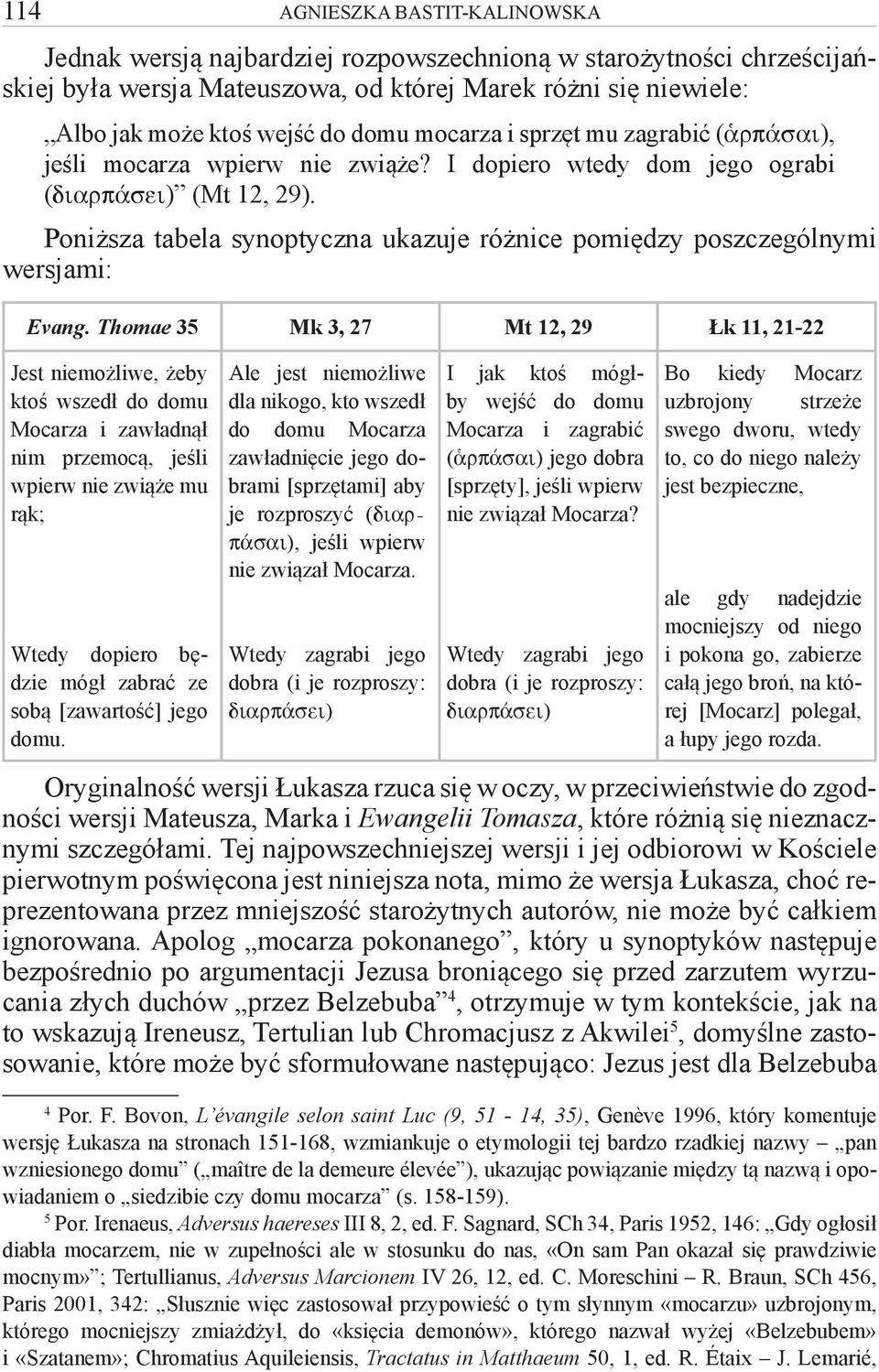 Poniższa tabela synoptyczna ukazuje różnice pomiędzy poszczególnymi wersjami: Evang.