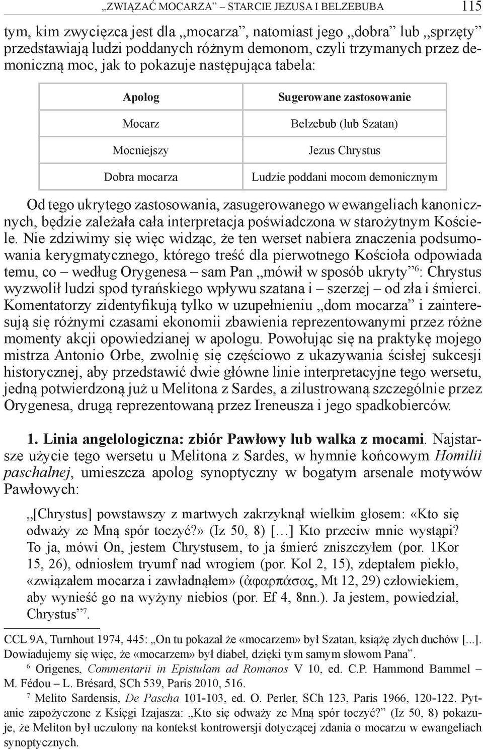 zastosowania, zasugerowanego w ewangeliach kanonicznych, będzie zależała cała interpretacja poświadczona w starożytnym Kościele.