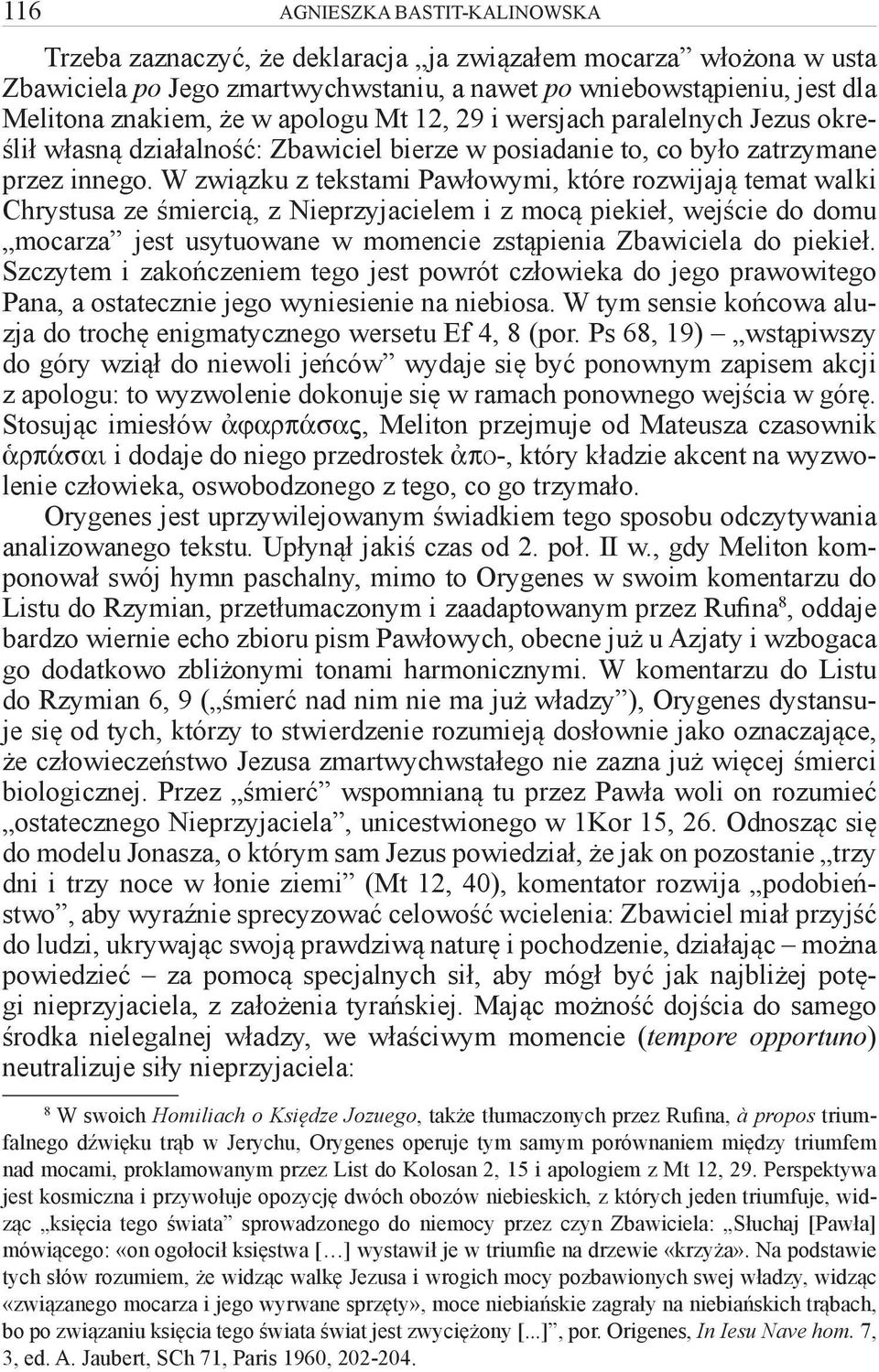 W związku z tekstami Pawłowymi, które rozwijają temat walki Chrystusa ze śmiercią, z Nieprzyjacielem i z mocą piekieł, wejście do domu mocarza jest usytuowane w momencie zstąpienia Zbawiciela do