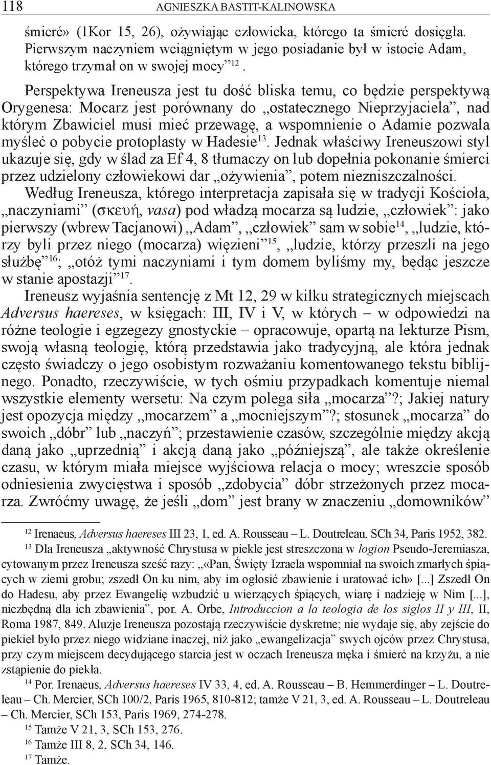 Perspektywa Ireneusza jest tu dość bliska temu, co będzie perspektywą Orygenesa: Mocarz jest porównany do ostatecznego Nieprzyjaciela, nad którym Zbawiciel musi mieć przewagę, a wspomnienie o Adamie