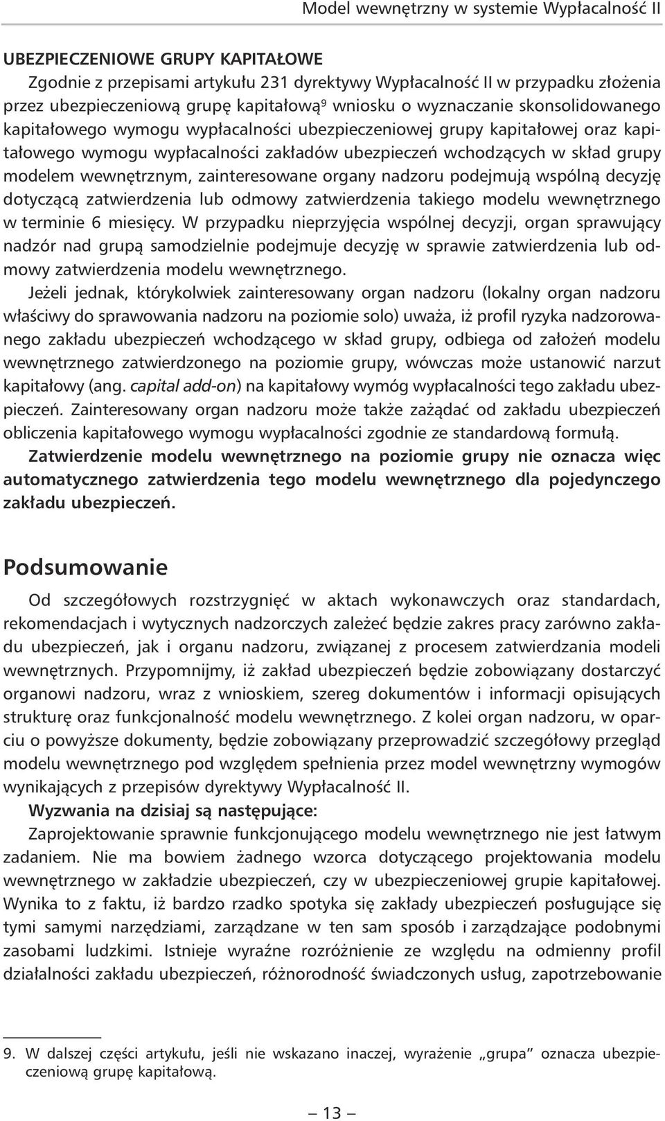 nadzoru podejmują wspólną decyzję dotyczącą zatwierdzenia lub odmowy zatwierdzenia takiego modelu wewnętrznego w terminie 6 miesięcy.