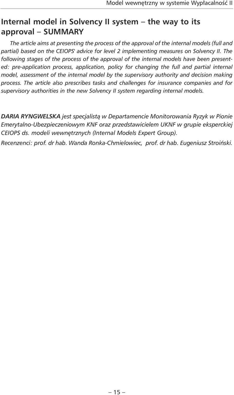 The following stages of the process of the approval of the internal models have been presented: pre-application process, application, policy for changing the full and partial internal model,