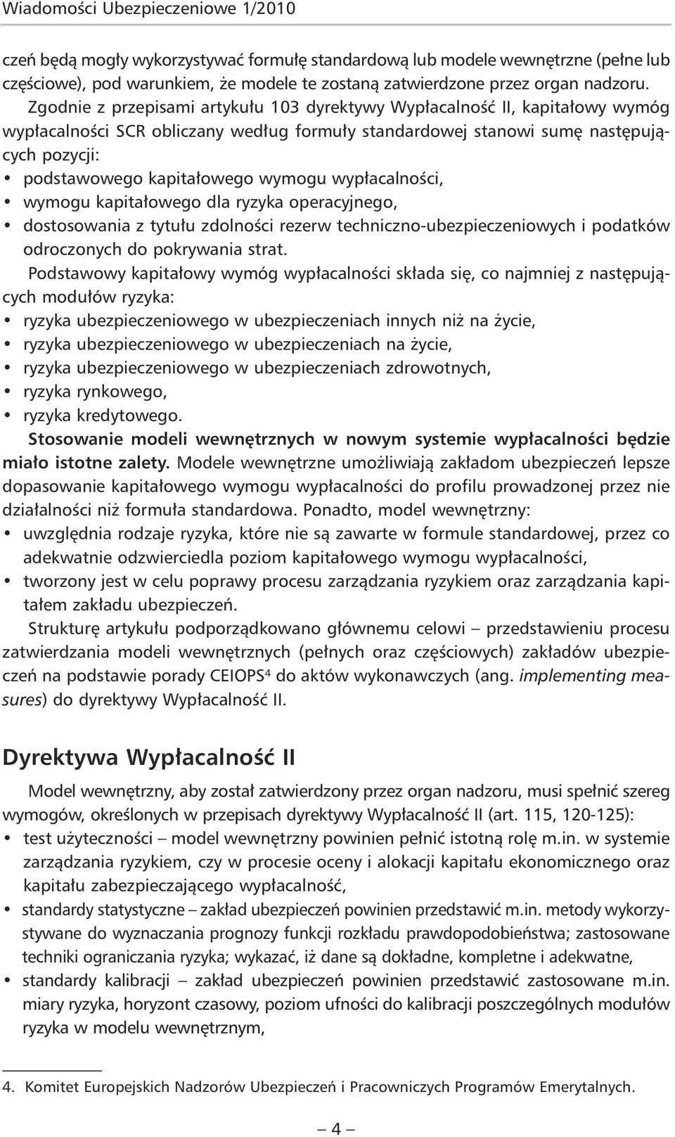 wymogu wypłacalności, wymogu kapitałowego dla ryzyka operacyjnego, dostosowania z tytułu zdolności rezerw techniczno-ubezpieczeniowych i podatków odroczonych do pokrywania strat.