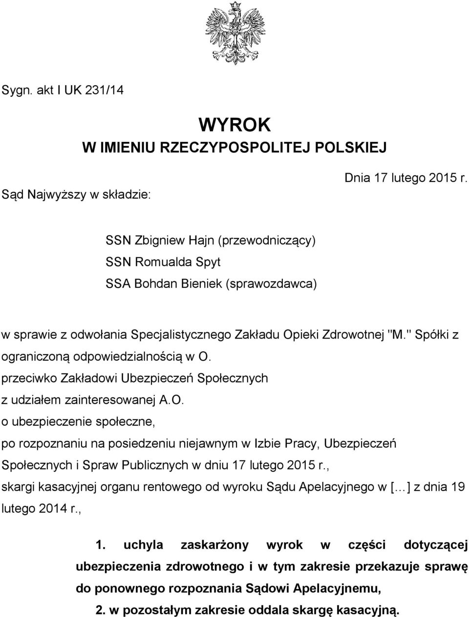 " Spółki z ograniczoną odpowiedzialnością w O. przeciwko Zakładowi Ubezpieczeń Społecznych z udziałem zainteresowanej A.O. o ubezpieczenie społeczne, po rozpoznaniu na posiedzeniu niejawnym w Izbie Pracy, Ubezpieczeń Społecznych i Spraw Publicznych w dniu 17 lutego 2015 r.