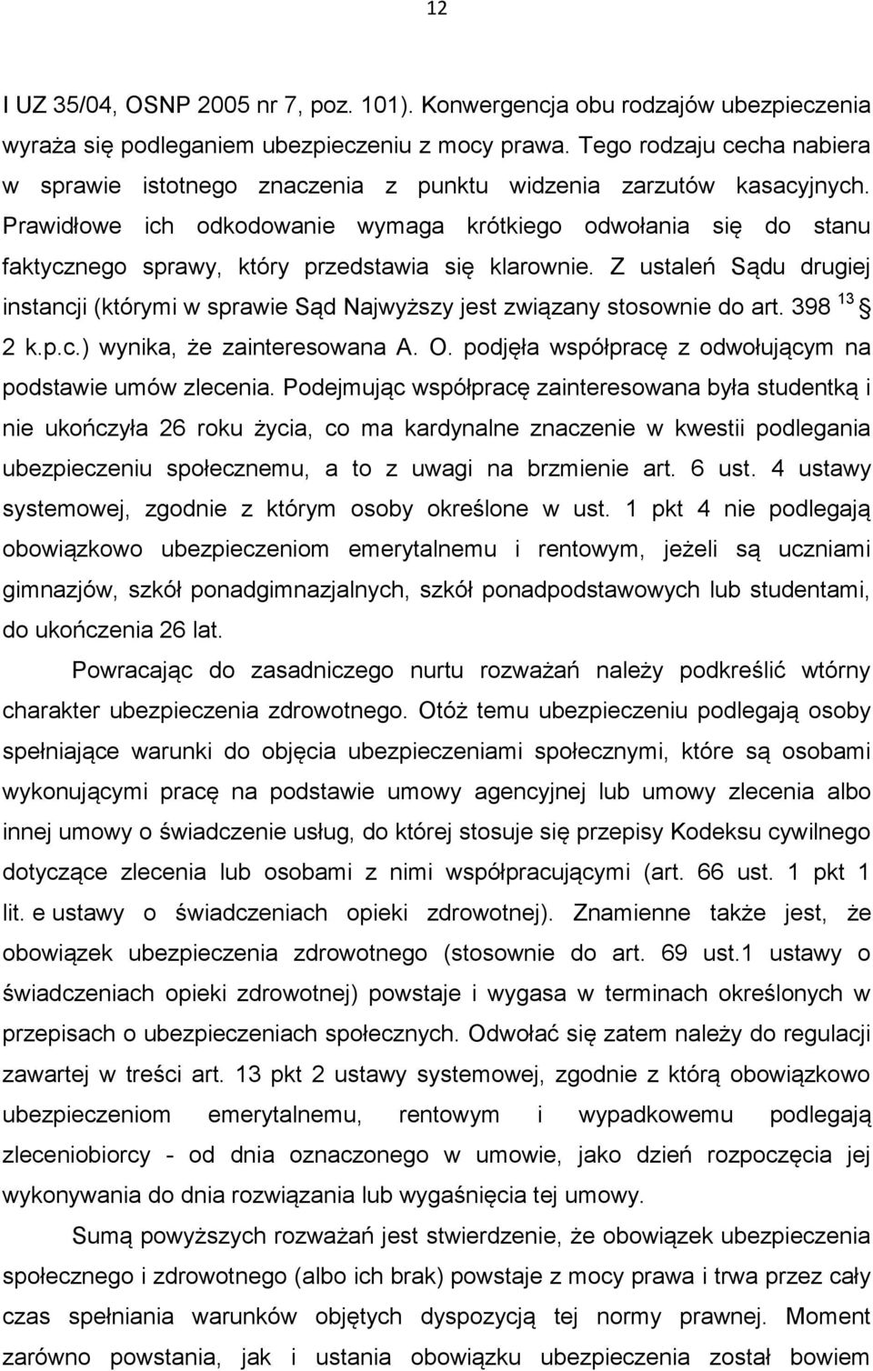 Prawidłowe ich odkodowanie wymaga krótkiego odwołania się do stanu faktycznego sprawy, który przedstawia się klarownie.