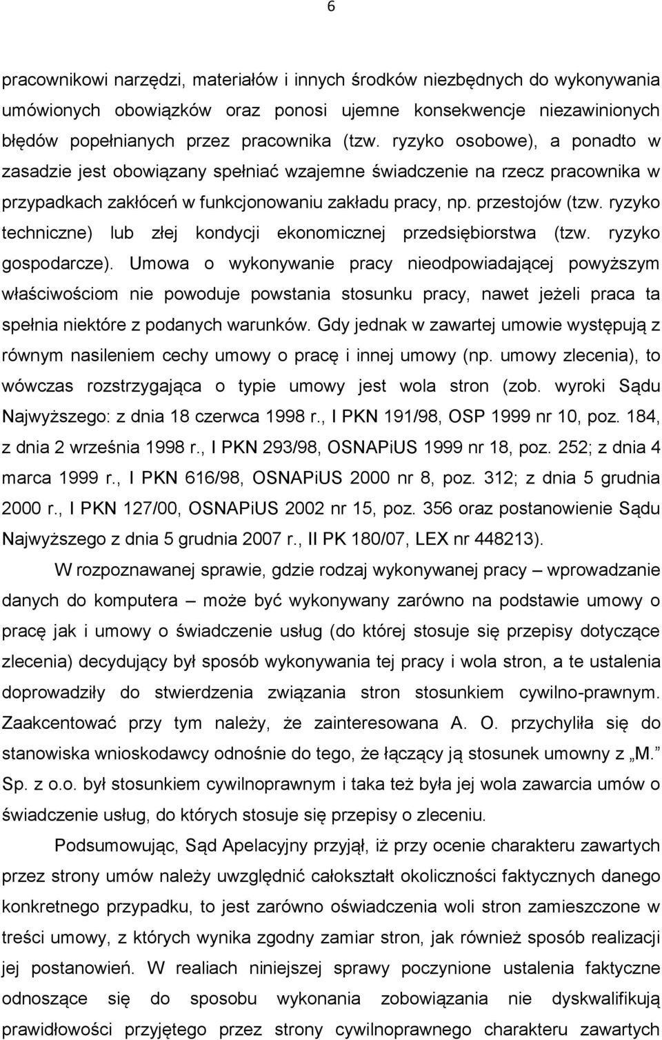 ryzyko techniczne) lub złej kondycji ekonomicznej przedsiębiorstwa (tzw. ryzyko gospodarcze).