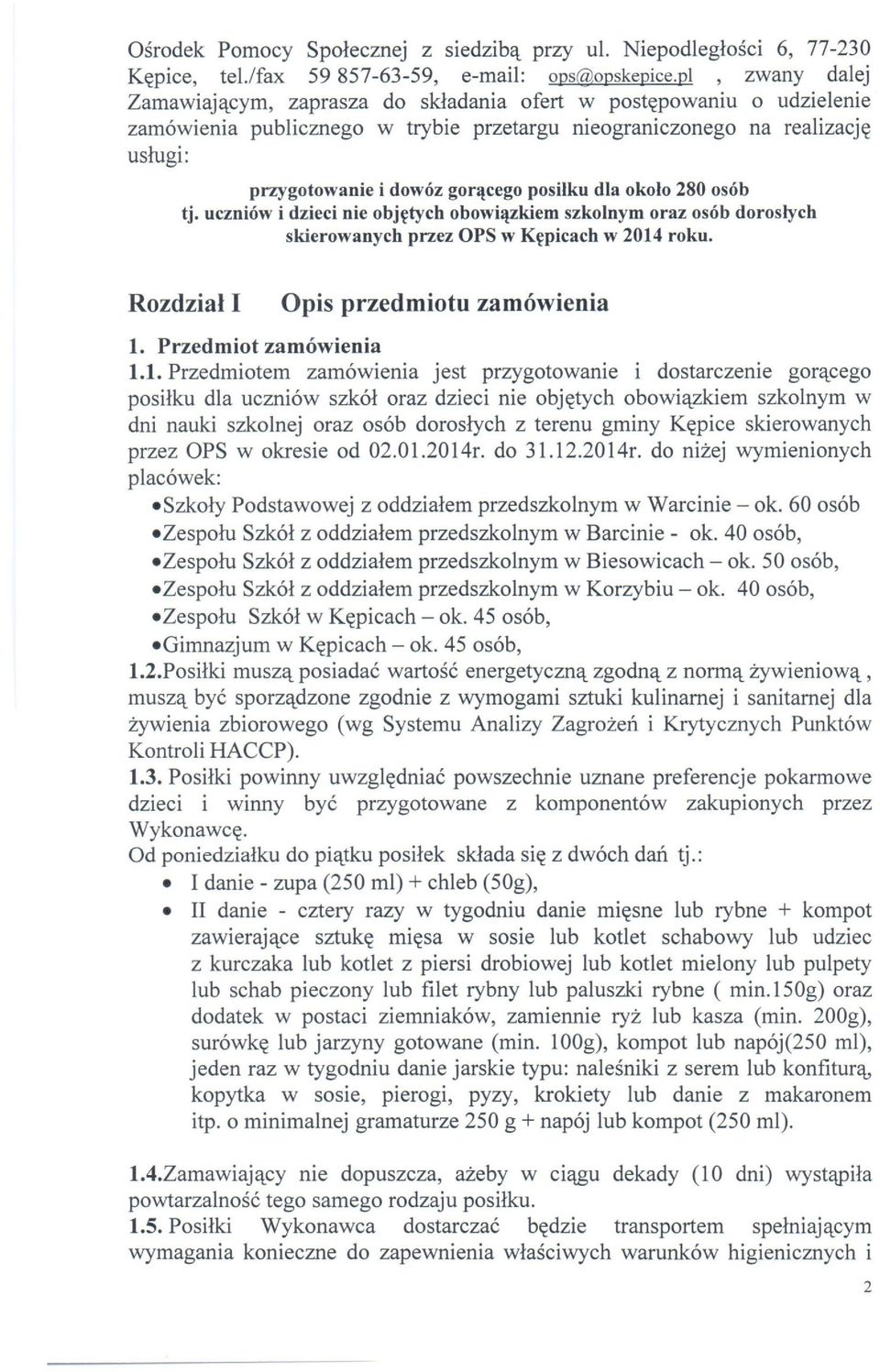 posiłku dla około 280 osób tj. uczniów i dzieci nie objętych obowiązkiem szkolnym oraz osób dorosłych skierowanych przez OPS w Kępieach w 2014 roku. Rozdział I Opis przedmiotu zamówienia 1.