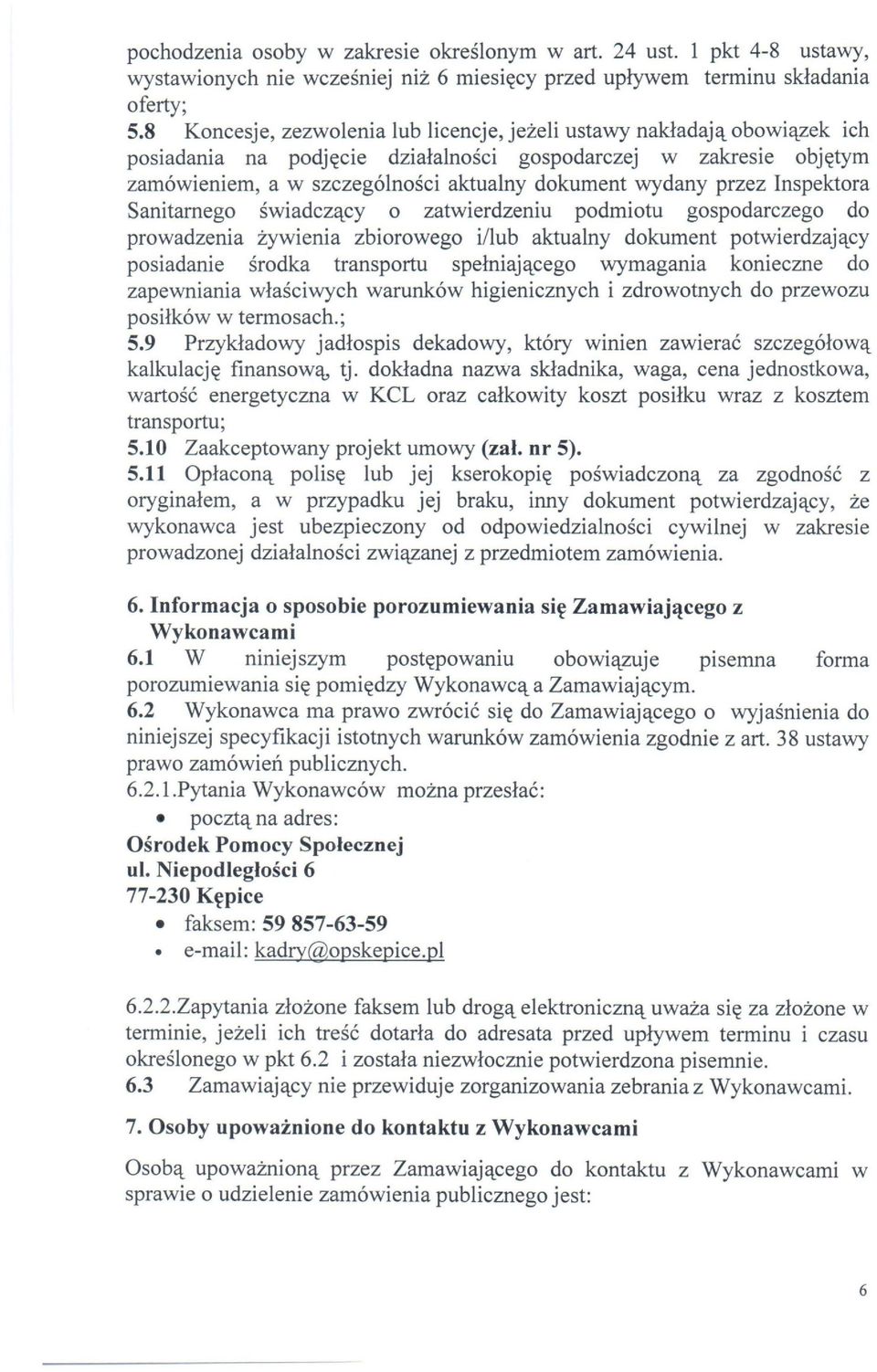 przez Inspektora Sanitarnego świadczący o zatwierdzeniu podmiotu gospodarczego do prowadzenia żywienia zbiorowego i/lub aktualny dokument potwierdzający posiadanie środka transportu spełniającego