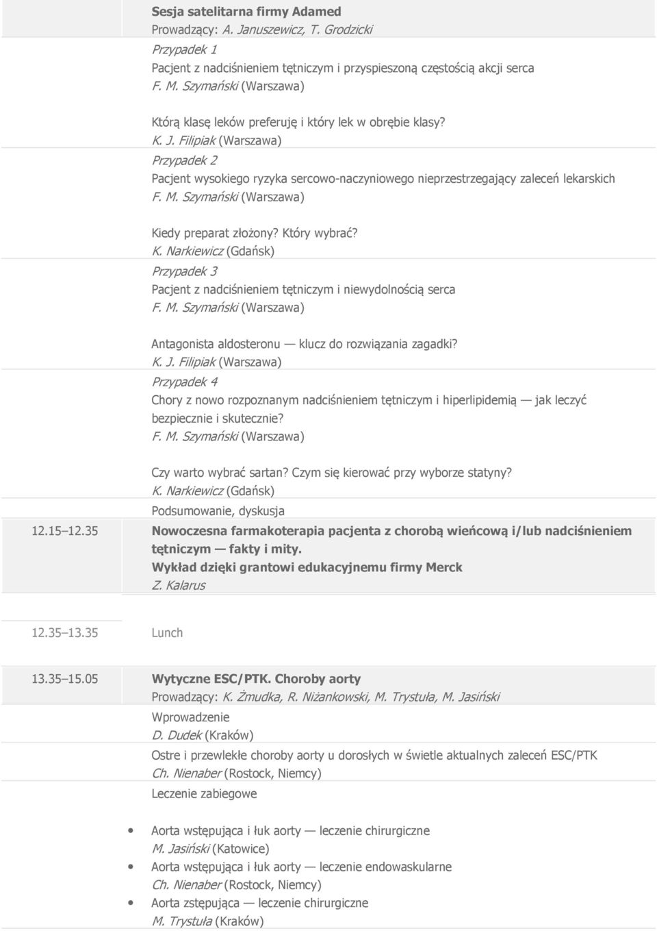 Filipiak (Warszawa) Przypadek 2 Pacjent wysokiego ryzyka sercowo-naczyniowego nieprzestrzegający zaleceń lekarskich Kiedy preparat złożony? Który wybrać?