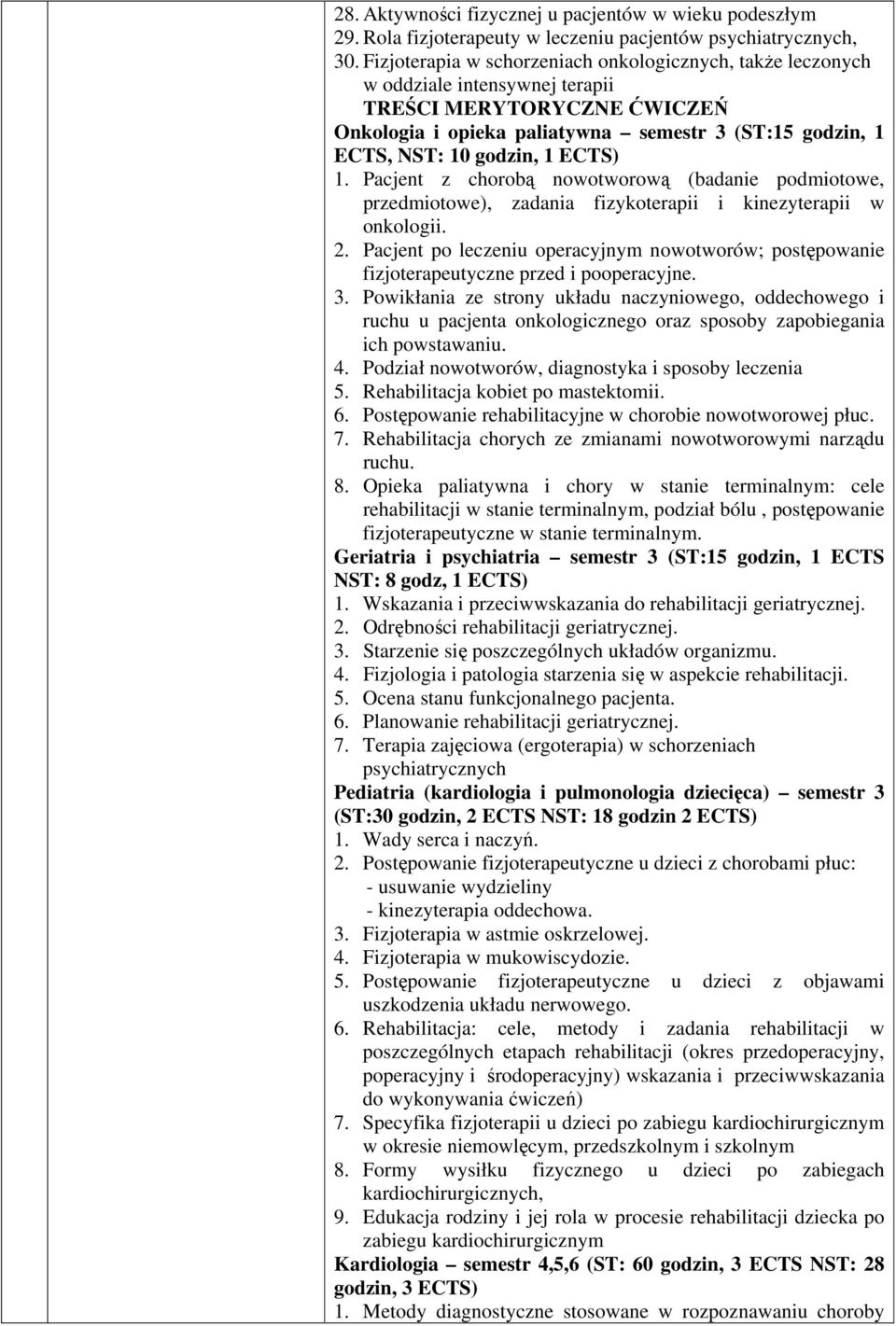 ECTS) 1. Pacjent z chorobą nowotworową (badanie podmiotowe, przedmiotowe), zadania fizykoterapii i kinezyterapii w onkologii. 2.