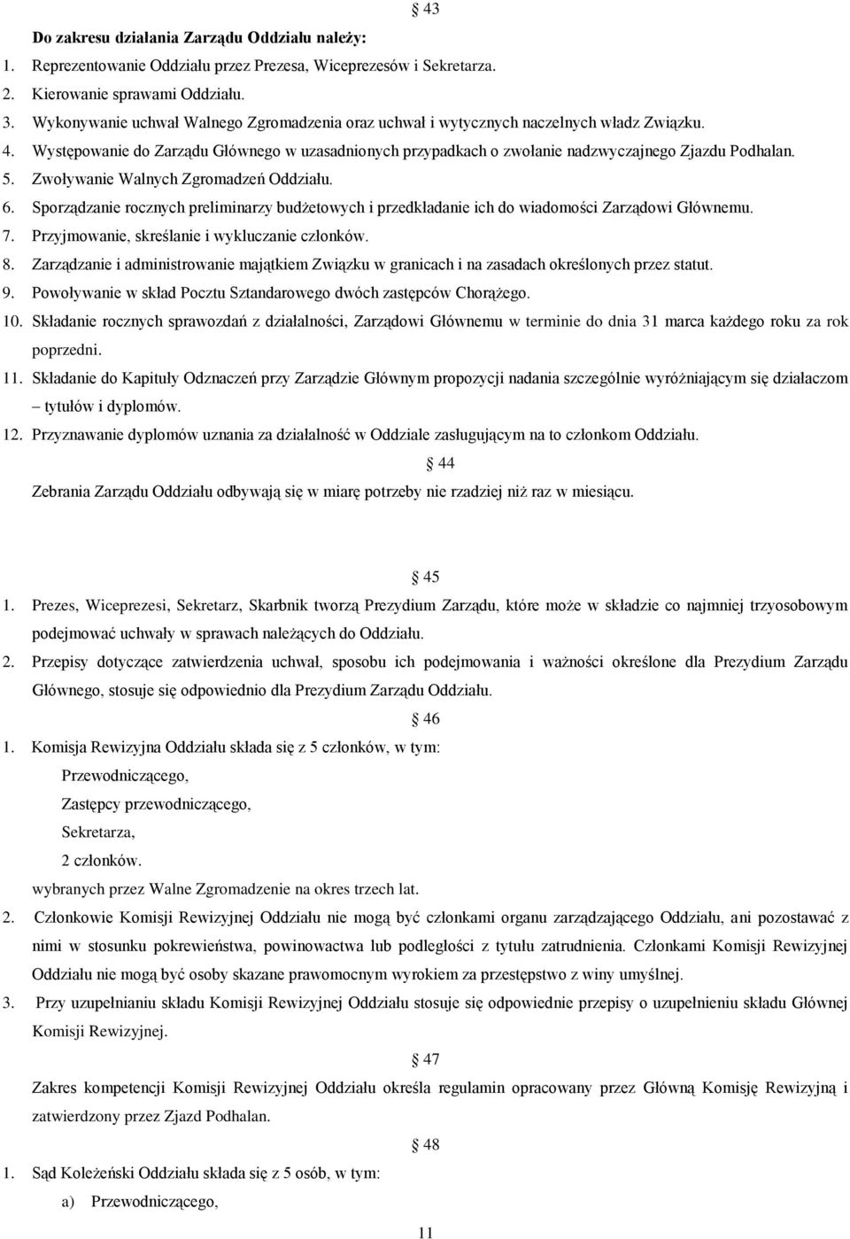 Zwoływanie Walnych Zgromadzeń Oddziału. 6. Sporządzanie rocznych preliminarzy budżetowych i przedkładanie ich do wiadomości Zarządowi Głównemu. 7. Przyjmowanie, skreślanie i wykluczanie członków. 8.