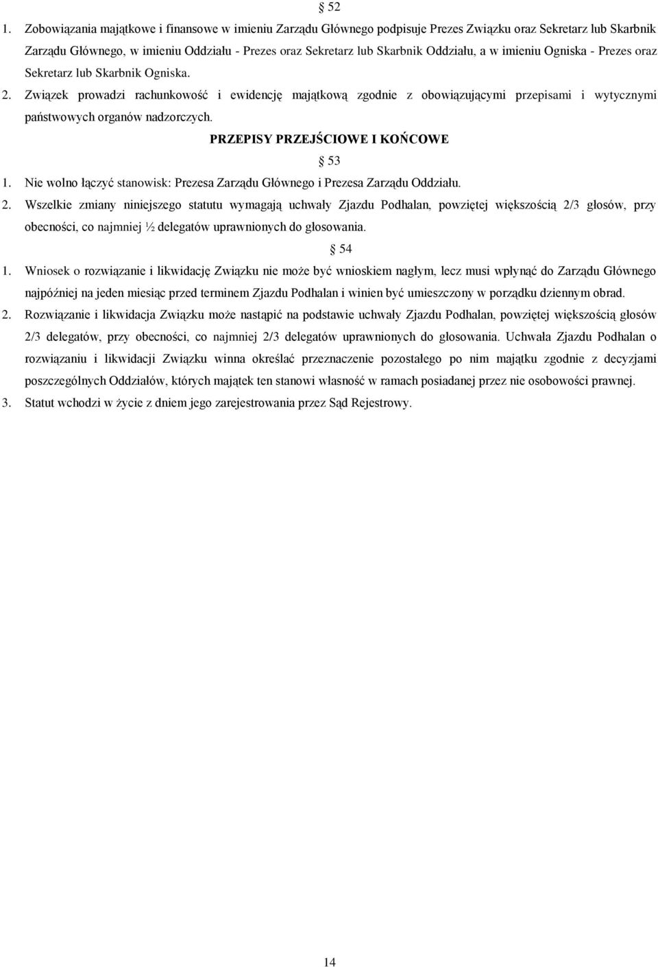 Związek prowadzi rachunkowość i ewidencję majątkową zgodnie z obowiązującymi przepisami i wytycznymi państwowych organów nadzorczych. PRZEPISY PRZEJŚCIOWE I KOŃCOWE 53 1.