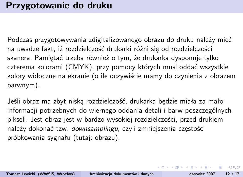 obrazem barwnym). Jeśli obraz ma zbyt niską rozdzielczość, drukarka będzie miała za mało informacji potrzebnych do wiernego oddania detali i barw poszczególnych pikseli.